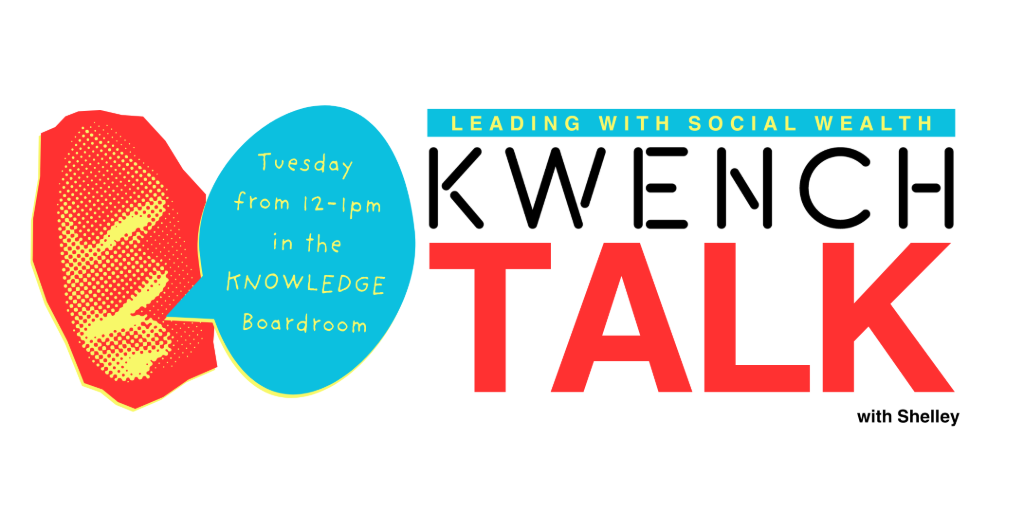 KWENCH Talk: Leading with Social Wealth