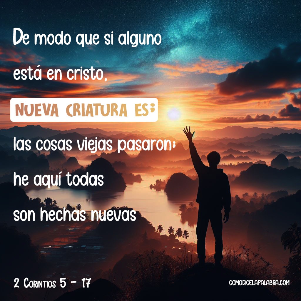 Imagen De modo que si alguno está en Cristo, nueva criatura es; las cosas viejas pasaron; he aquí todas son hechas nuevas.