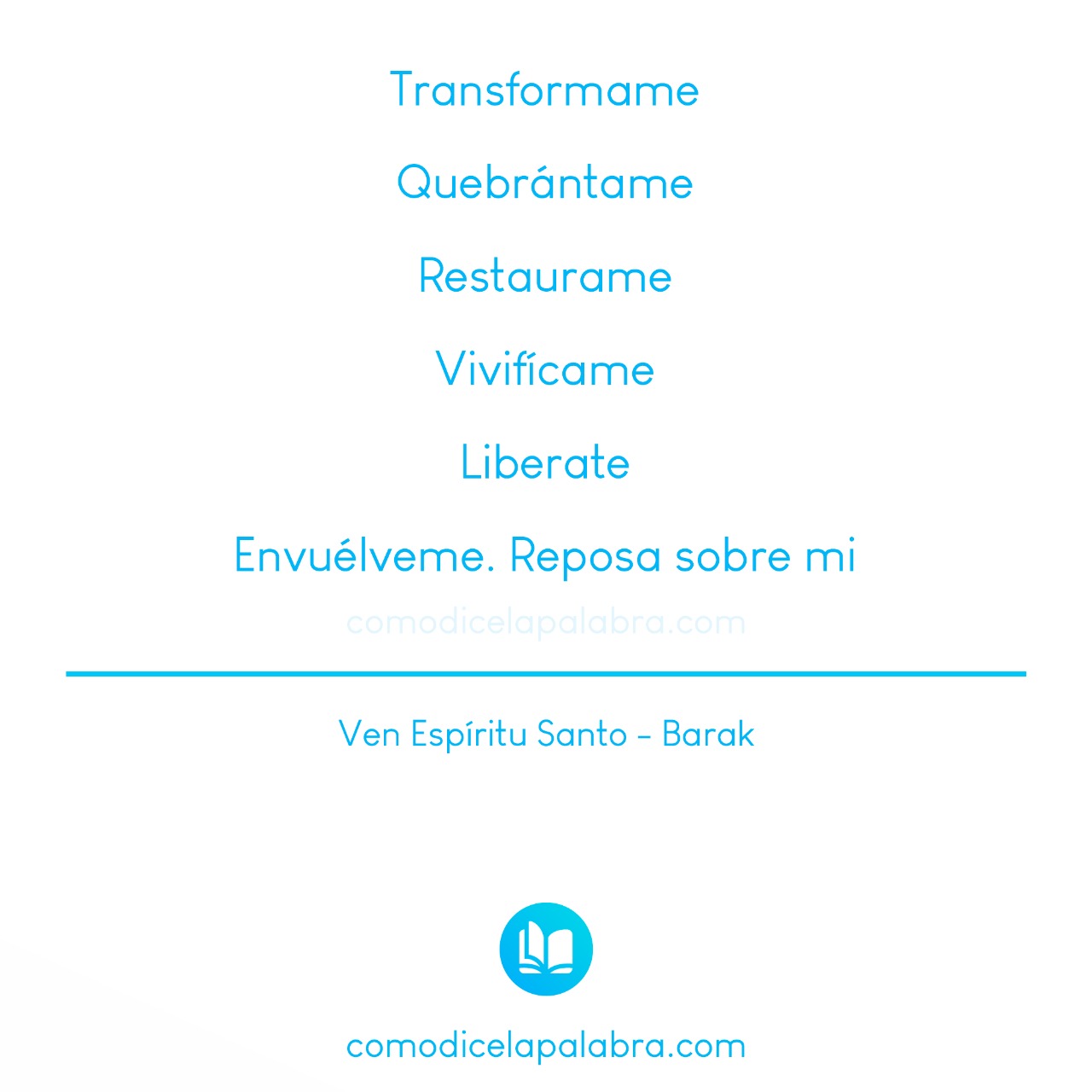 Transformame Quebrántame Restaurame Vivifícame Liberate Envuélveme Reposa sobre mi - Ven Espíritu Santo - Barak