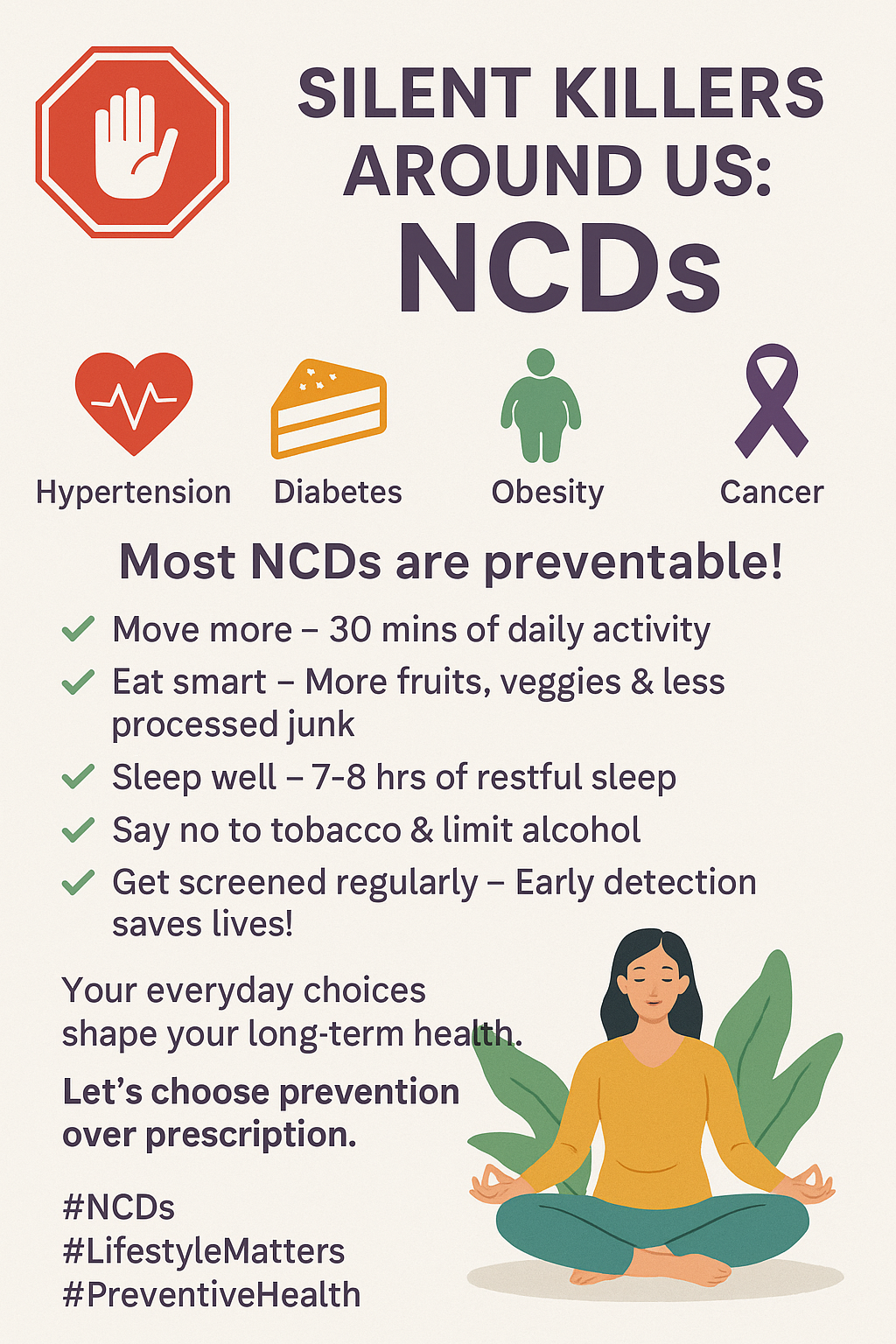 🛑 Silent Killers Around Us: NCDs 🫀🍩🧬
Non-Communicable Diseases (NCDs) like Hypertension, Diabetes, Obesity, and Cancer are on the rise—and what’s scarier? They often go unnoticed until late.
But the good news? Most NCDs are preventable! ✨
✅ Move more – 30 mins of daily activity
✅ Eat smart – More fruits, veggies & less processed junk
✅ Sleep well – 7–8 hrs of restful sleep
✅ Say no to tobacco & limit alcohol
✅ Get screened regularly – Early detection saves lives!
🧘♀️ Your everyday choices shape your long-term health.
Let’s choose prevention over prescription. 🌿💪
#NCDs #LifestyleMatters #PreventiveHealth #CareMeez #HealthyLiving
