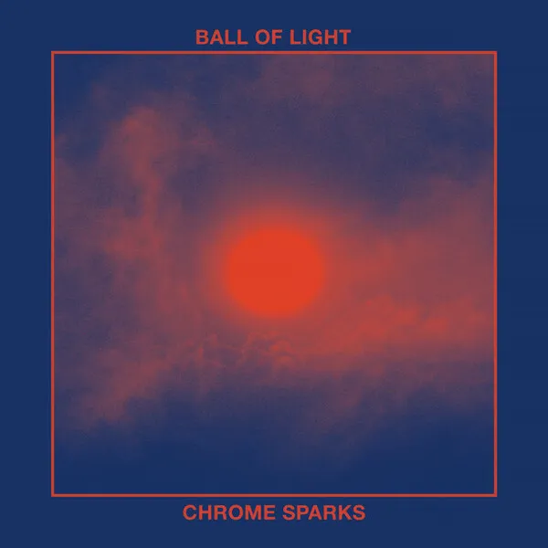 Ball of Light by Chrome Sparks