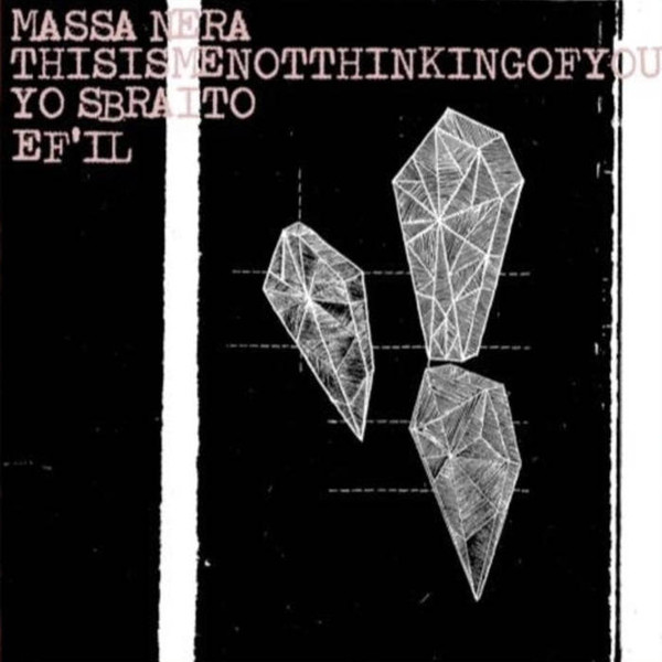 Massa Nera / Thisismenotthinkingofyou / Yo Sbraito / EF'IL cover art