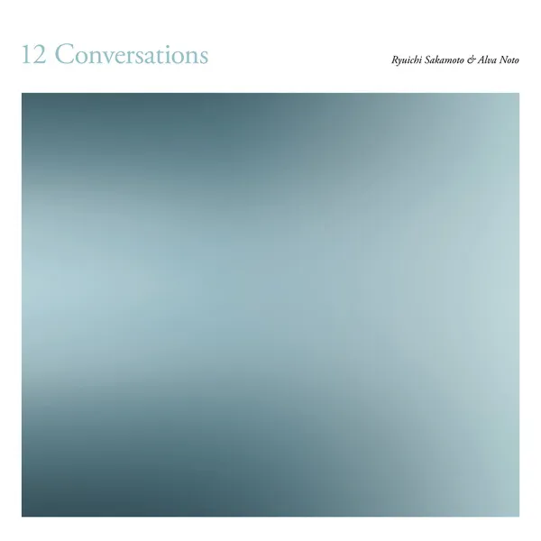 12 Conversations by Ryuichi Sakamoto + Alva Noto