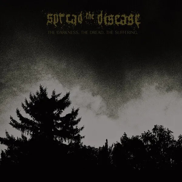 The Darkness. the Dread. the Suffering. by Spread the Disease