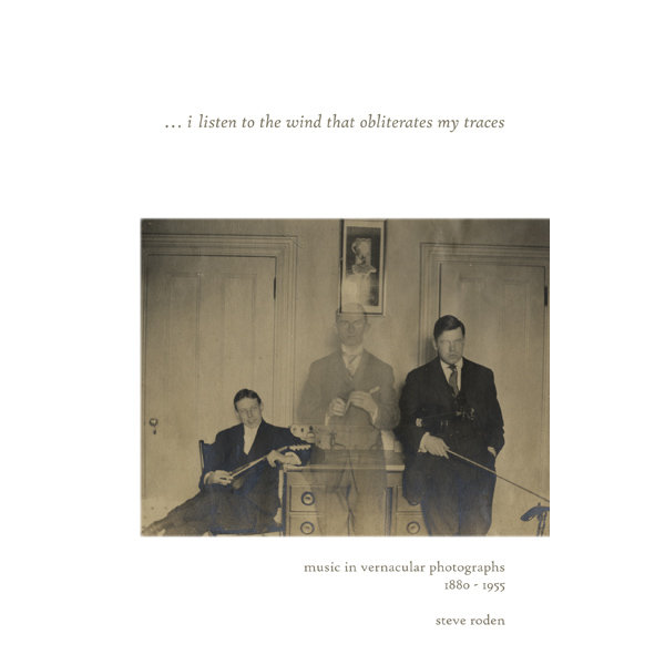 I Listen to the Wind That Obliterates My Traces: Music in Vernacular Photographs 1880-1955 cover art