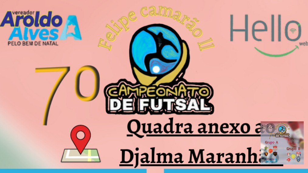 7° CAMPEONATO DE FUTSAL DE FELIPE CAMARÃO ll - 