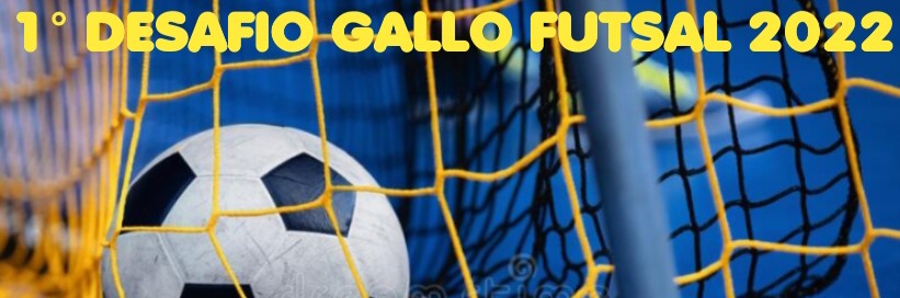 1° DESAFIO GALLO FUTSAL  2022