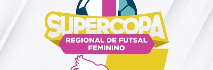 1ª SUPER COPA REGIONAL DE FUTSAL FEMININO 