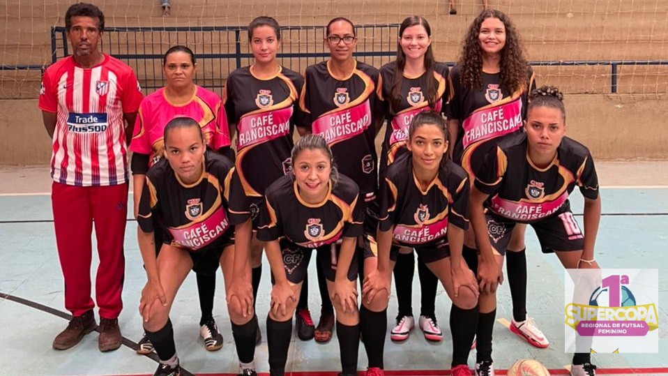 1ª SUPER COPA REGIONAL DE FUTSAL FEMININO  - Equipe: CAFÉ FRANCISCANO - NOVA GLORIA