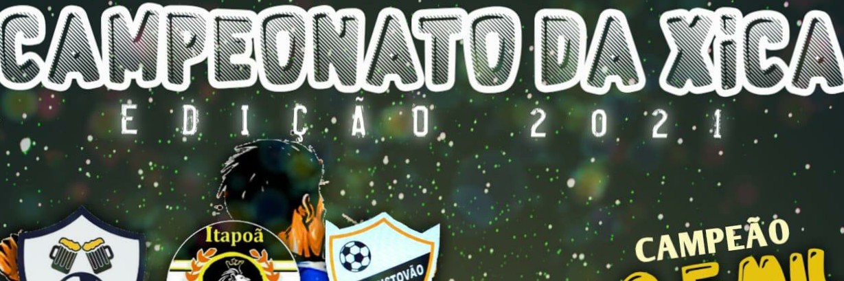 CAMPEONATO DA XICA 2021