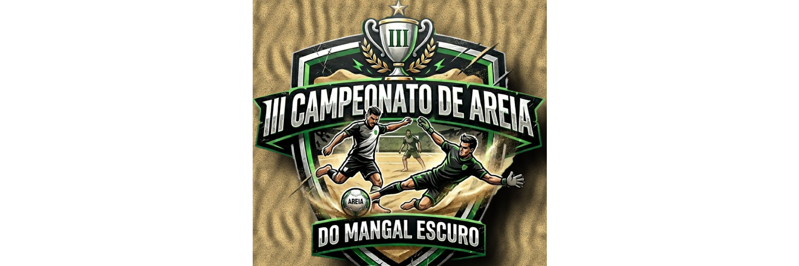 3° CAMPEONATO DE FUTEBOL AREIA DO MANGAL ESCURO 
