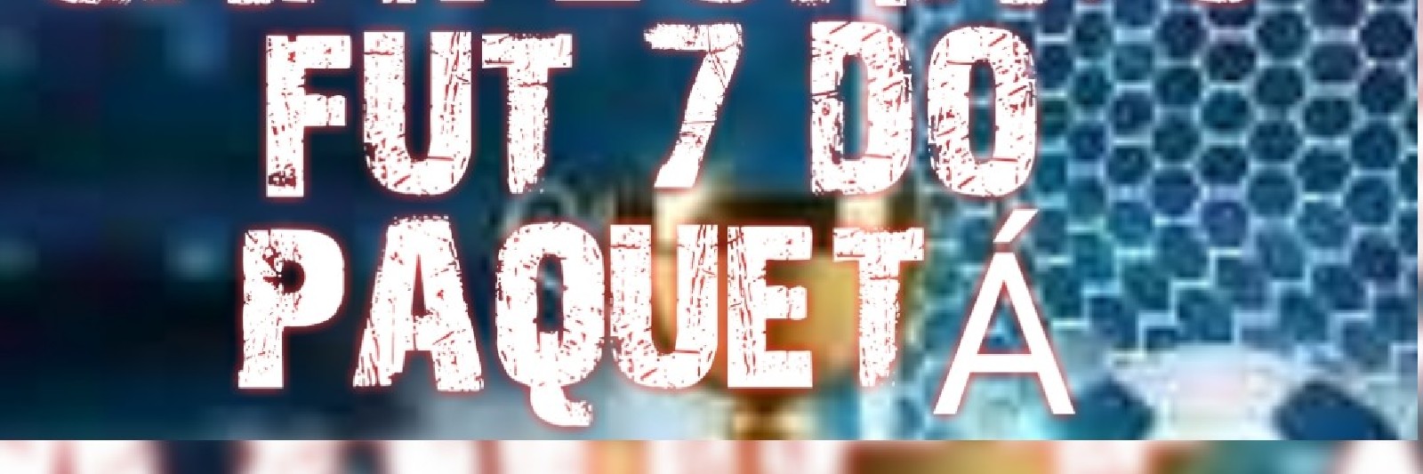 CAMPEONATO FUT 7 DO PAQUETA