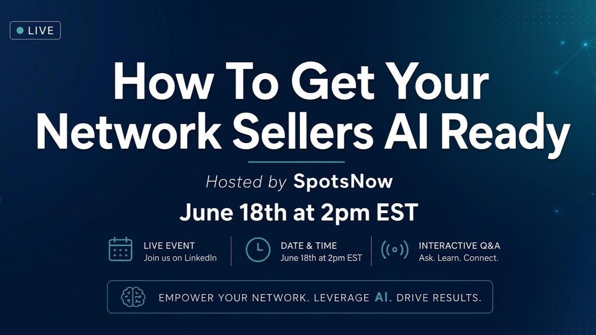How to Get Your Network Sellers AI Ready — Live webinar hosted by SpotsNow