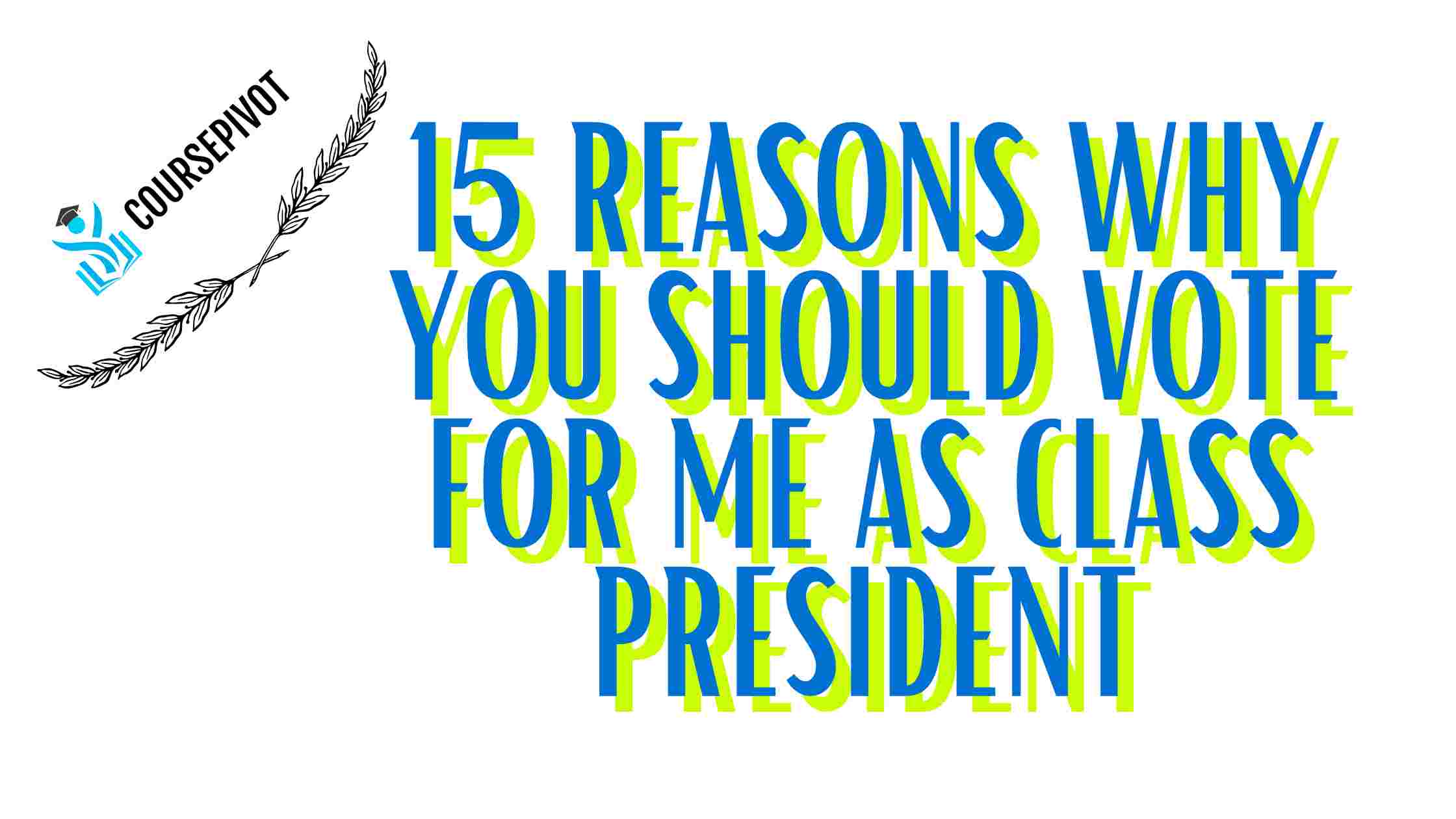 15 reasons why you should vote for me as class Council