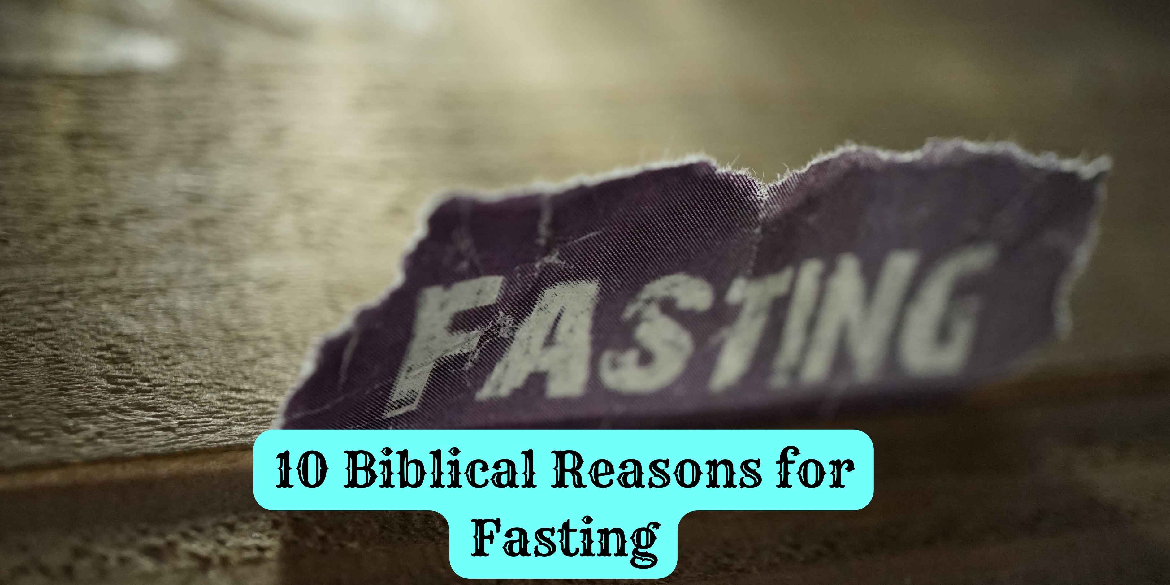 10 Biblical Reasons for Fasting