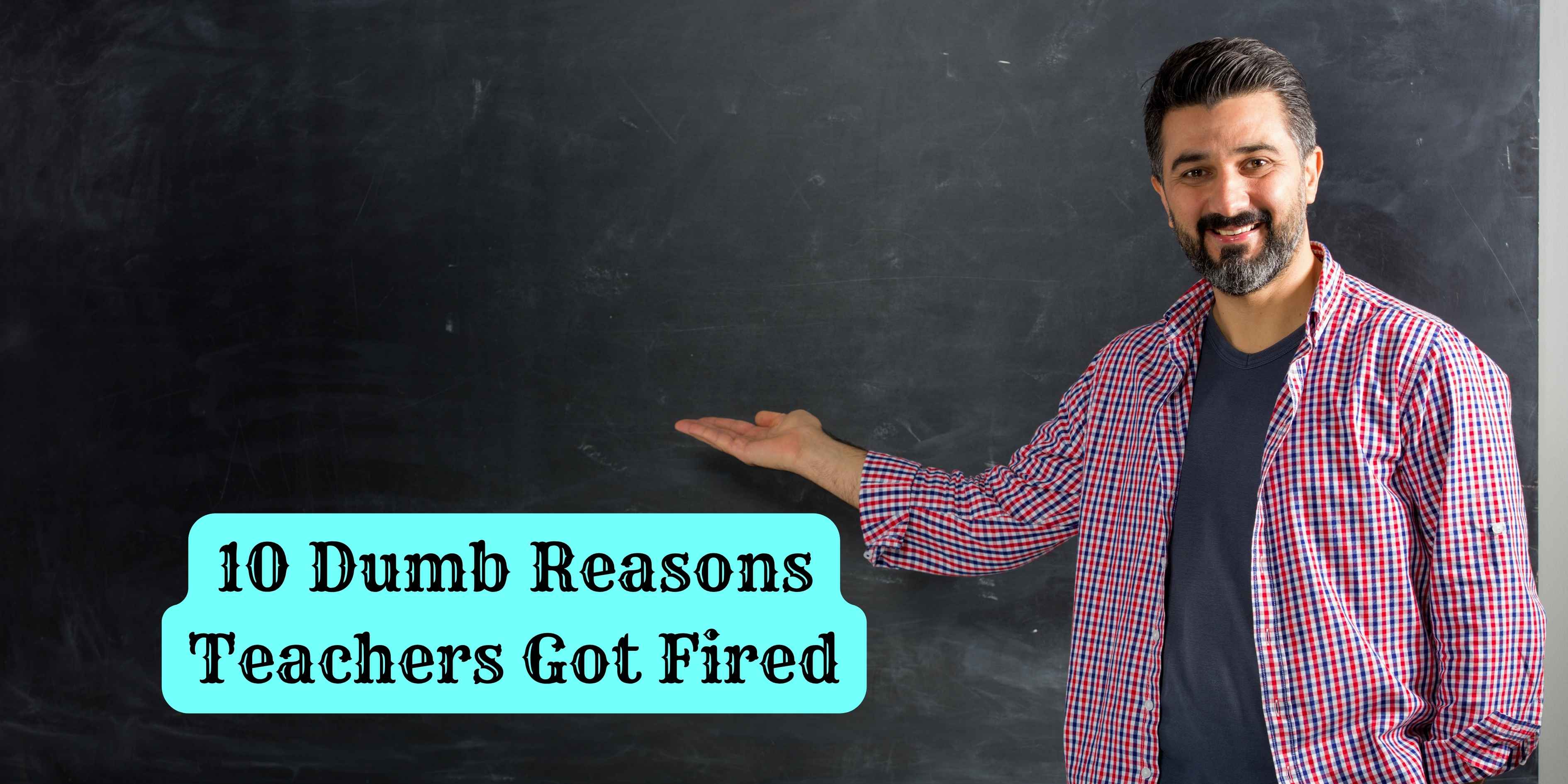 10 Dumb Reasons Teachers Got Fired