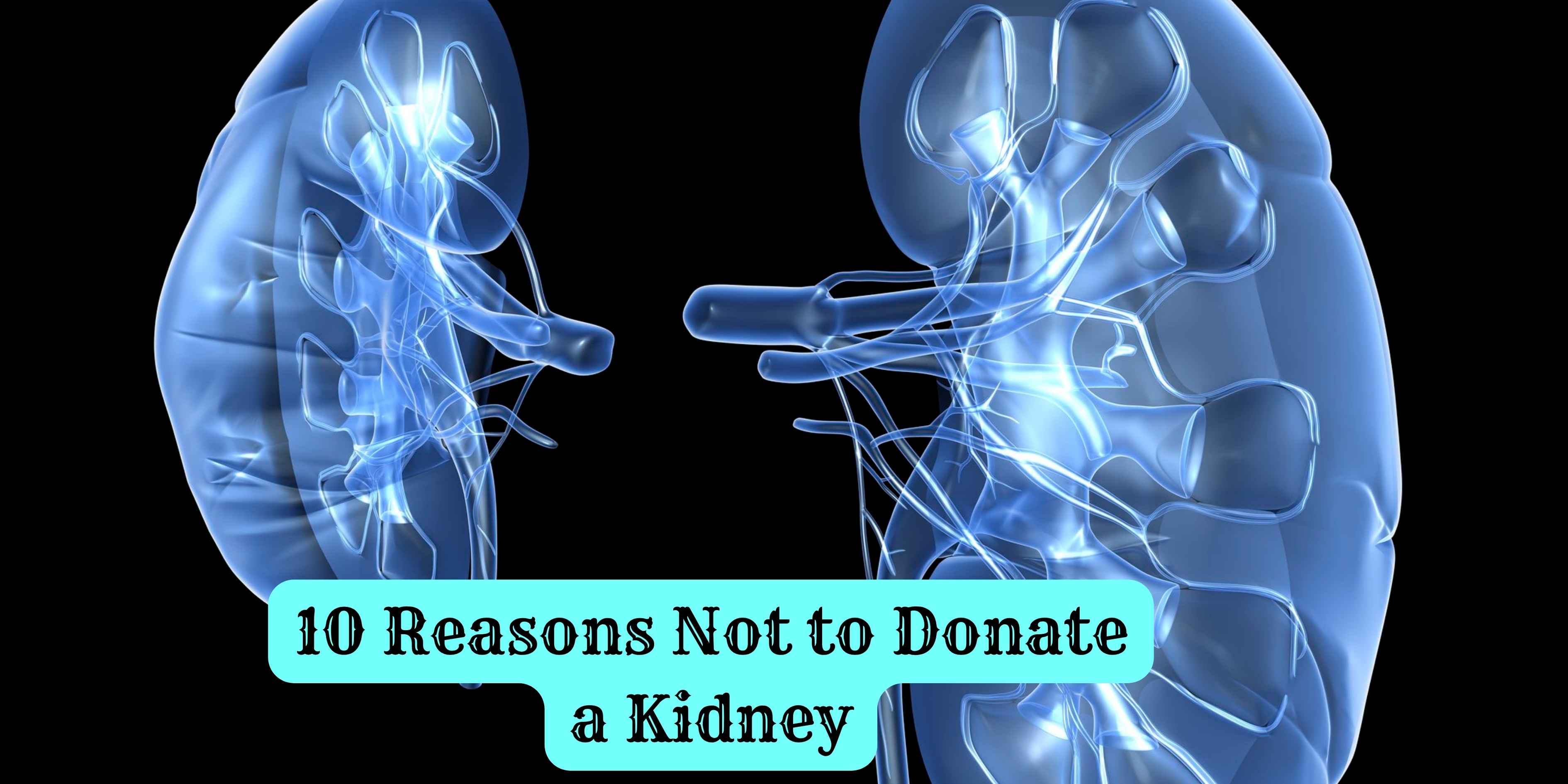 10 Reasons Not to Donate a Kidney