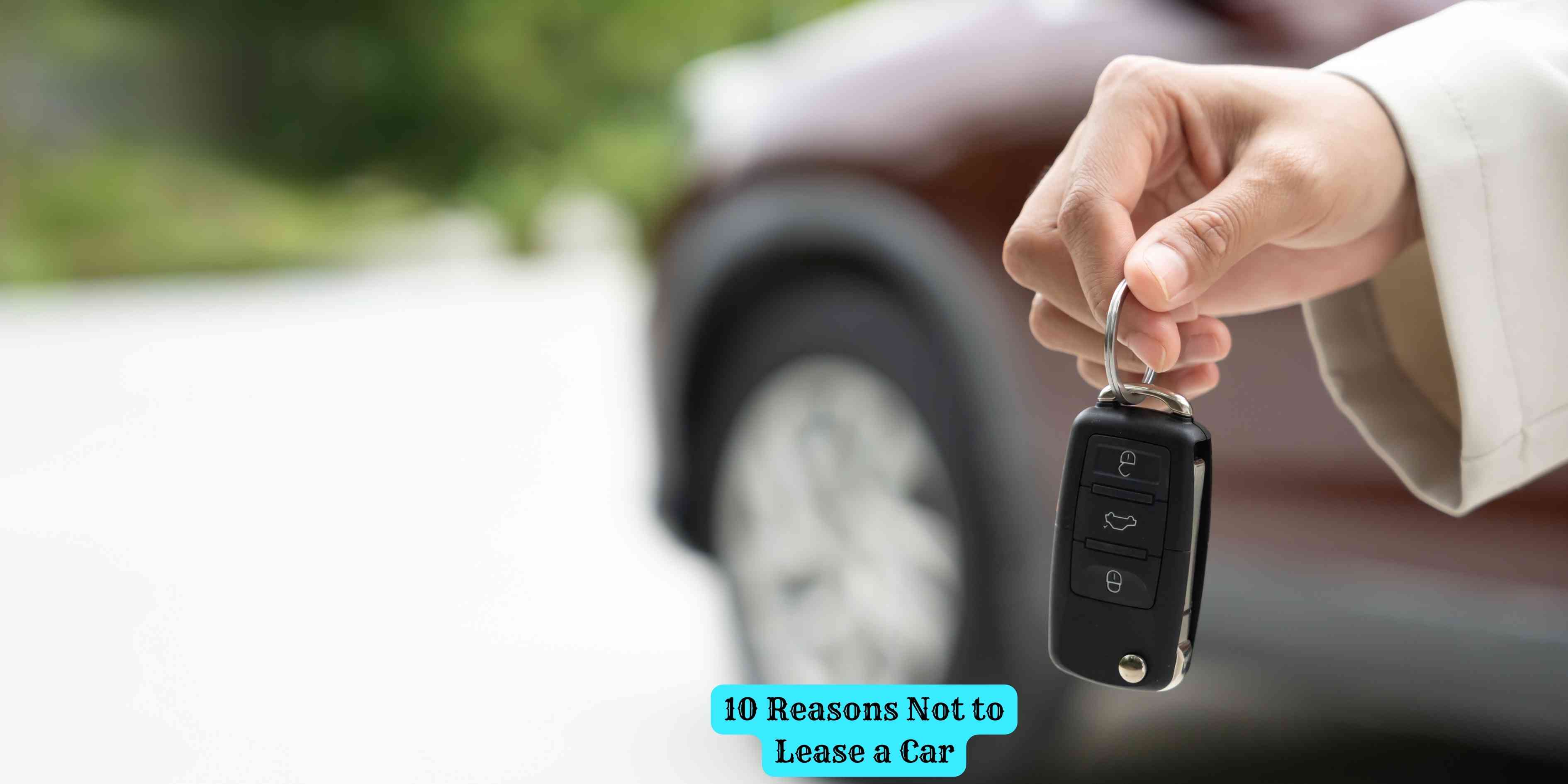 10 Reasons Not to Lease a Car