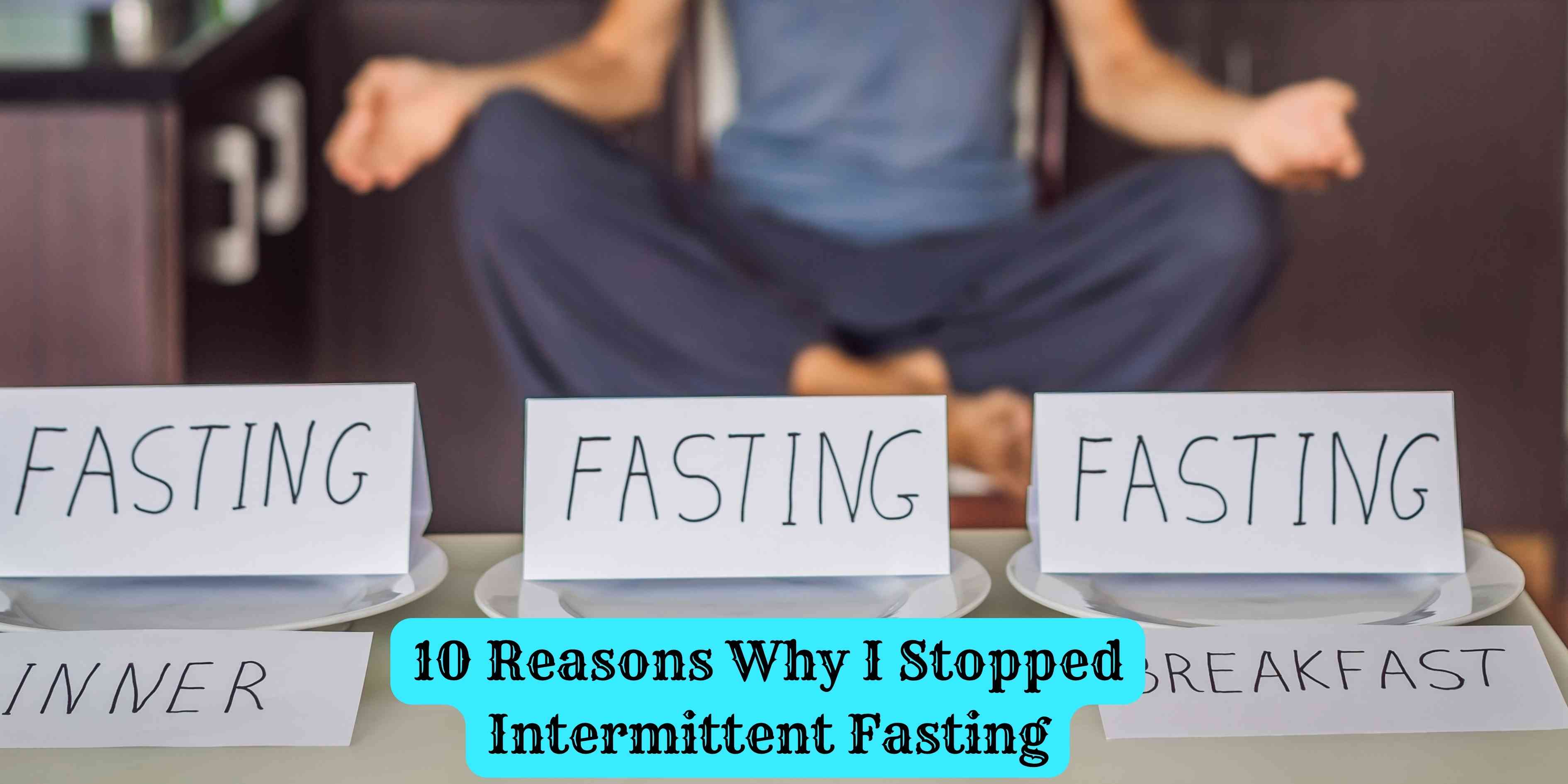 10 Reasons Why I Stopped Intermittent Fasting
