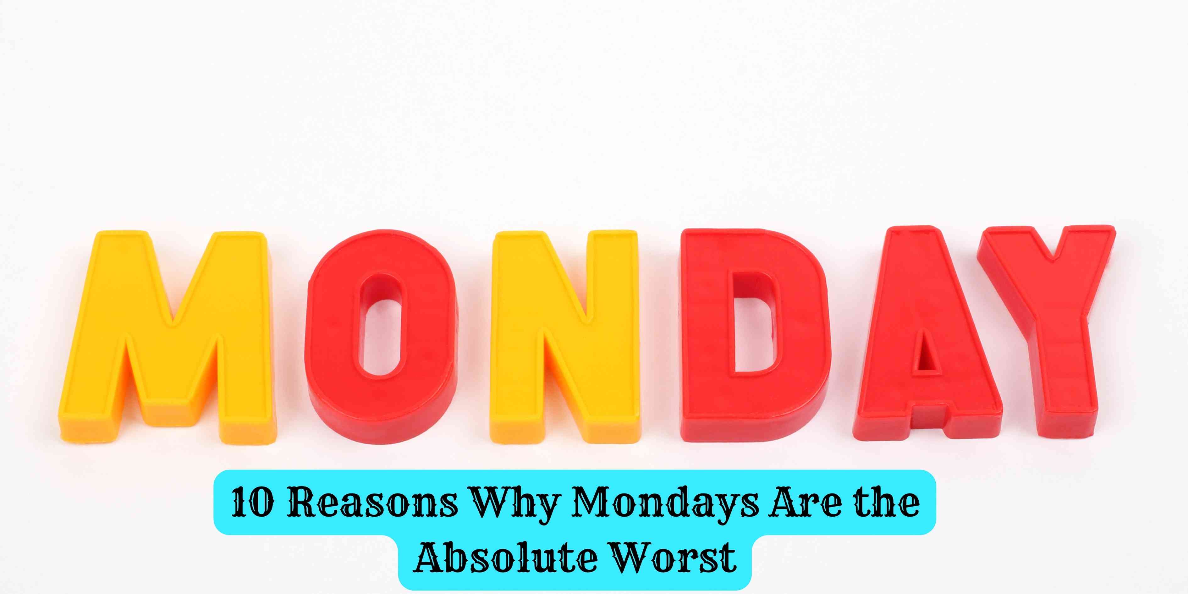 10 Reasons Why Mondays Are the Absolute Worst