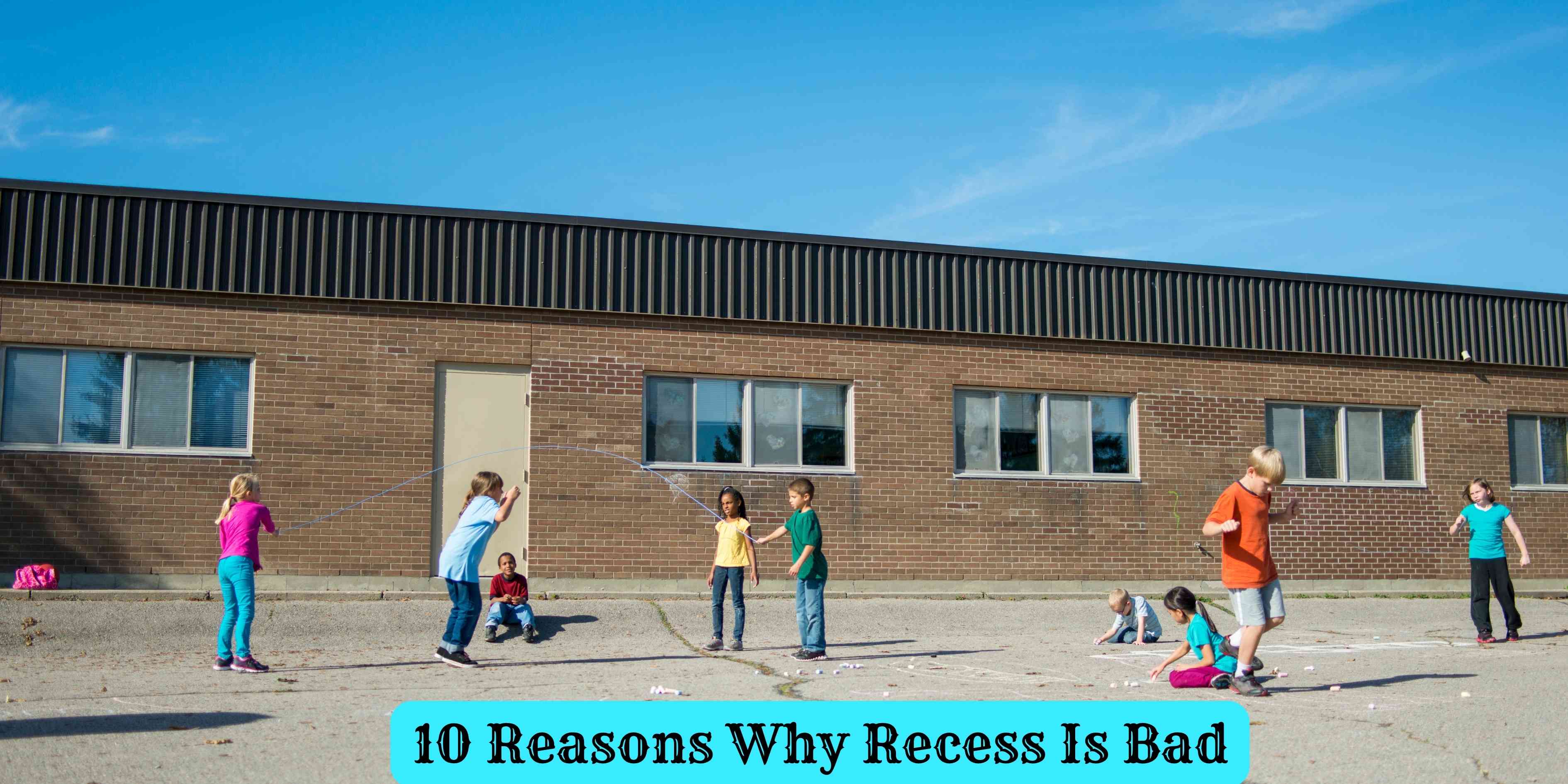 10 Reasons Why Recess Is Bad