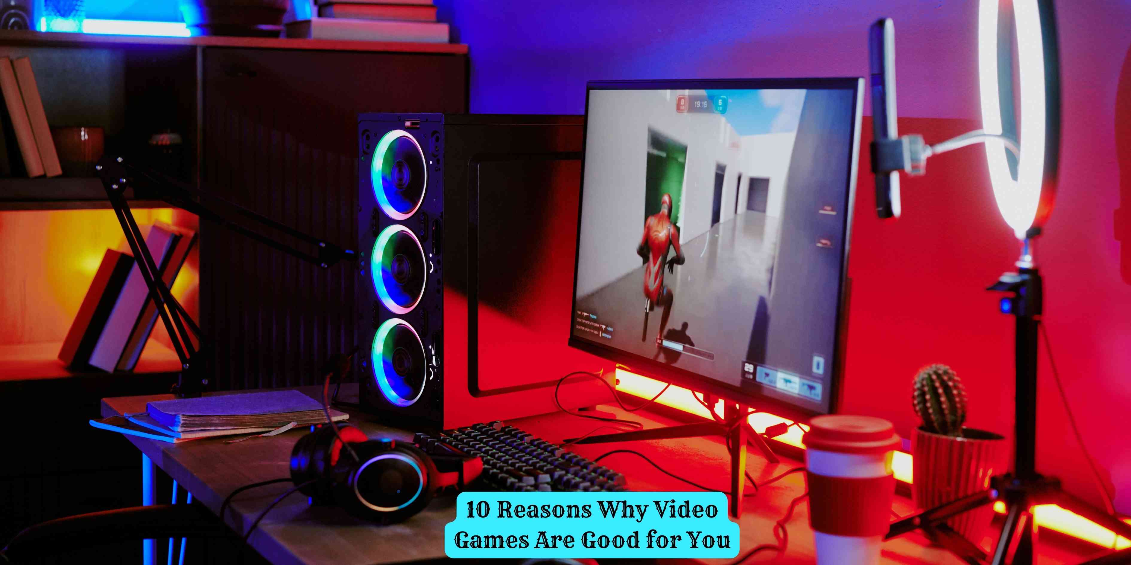 10 Reasons Why Video Games Are Good for You