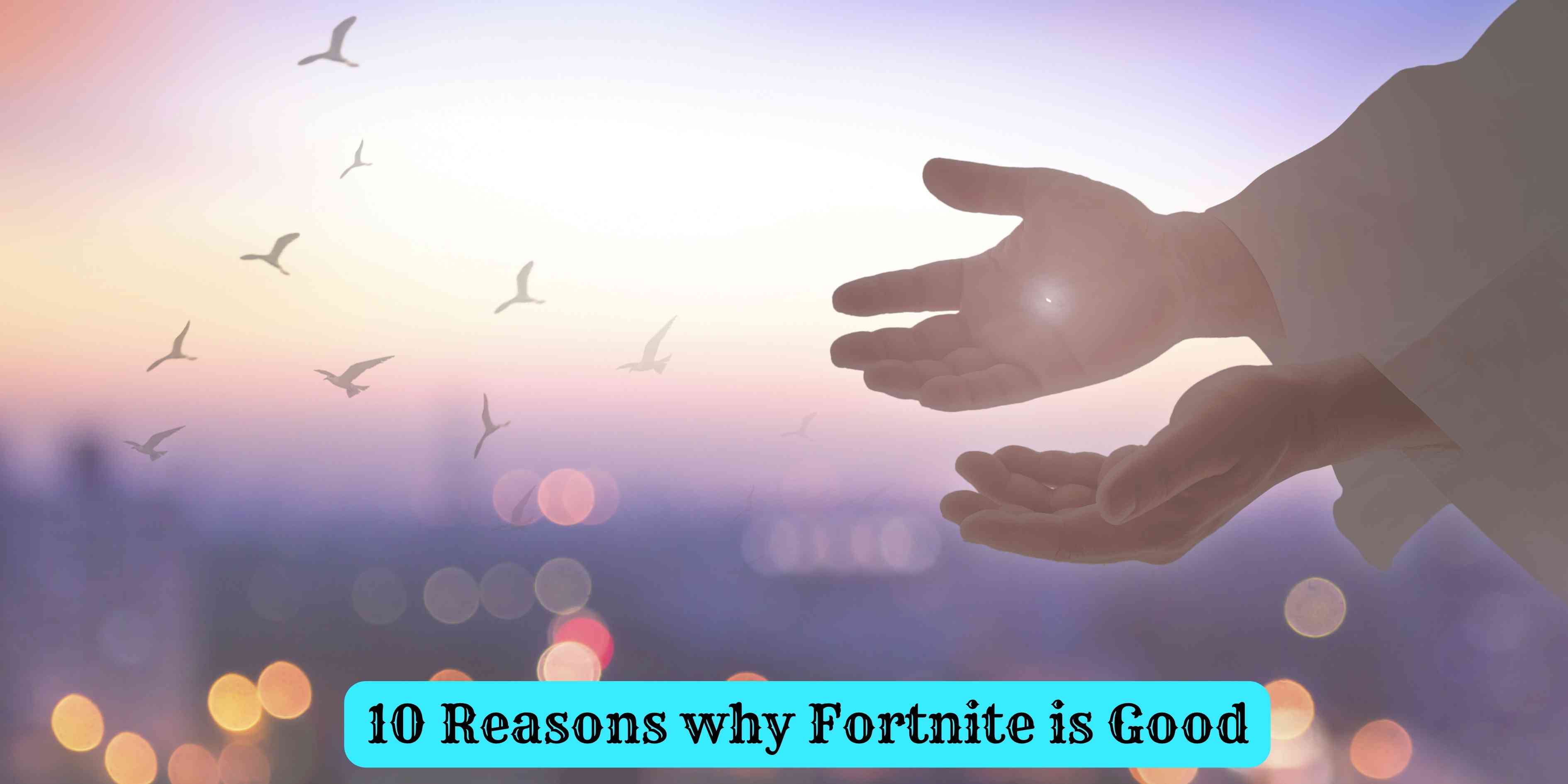 10 Reasons why Fortnite is Good