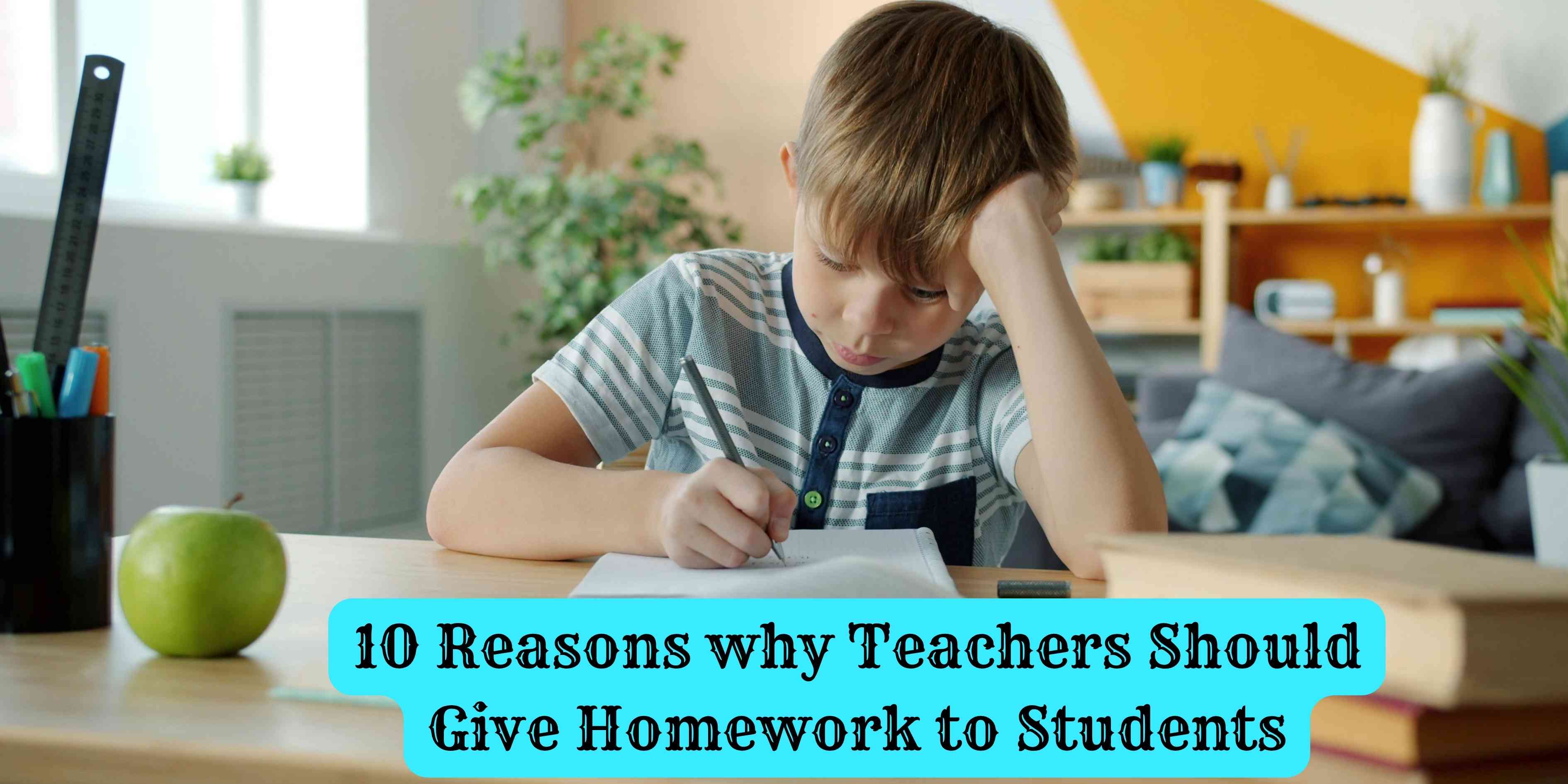 10 Reasons why Teachers Should Give Homework to Students