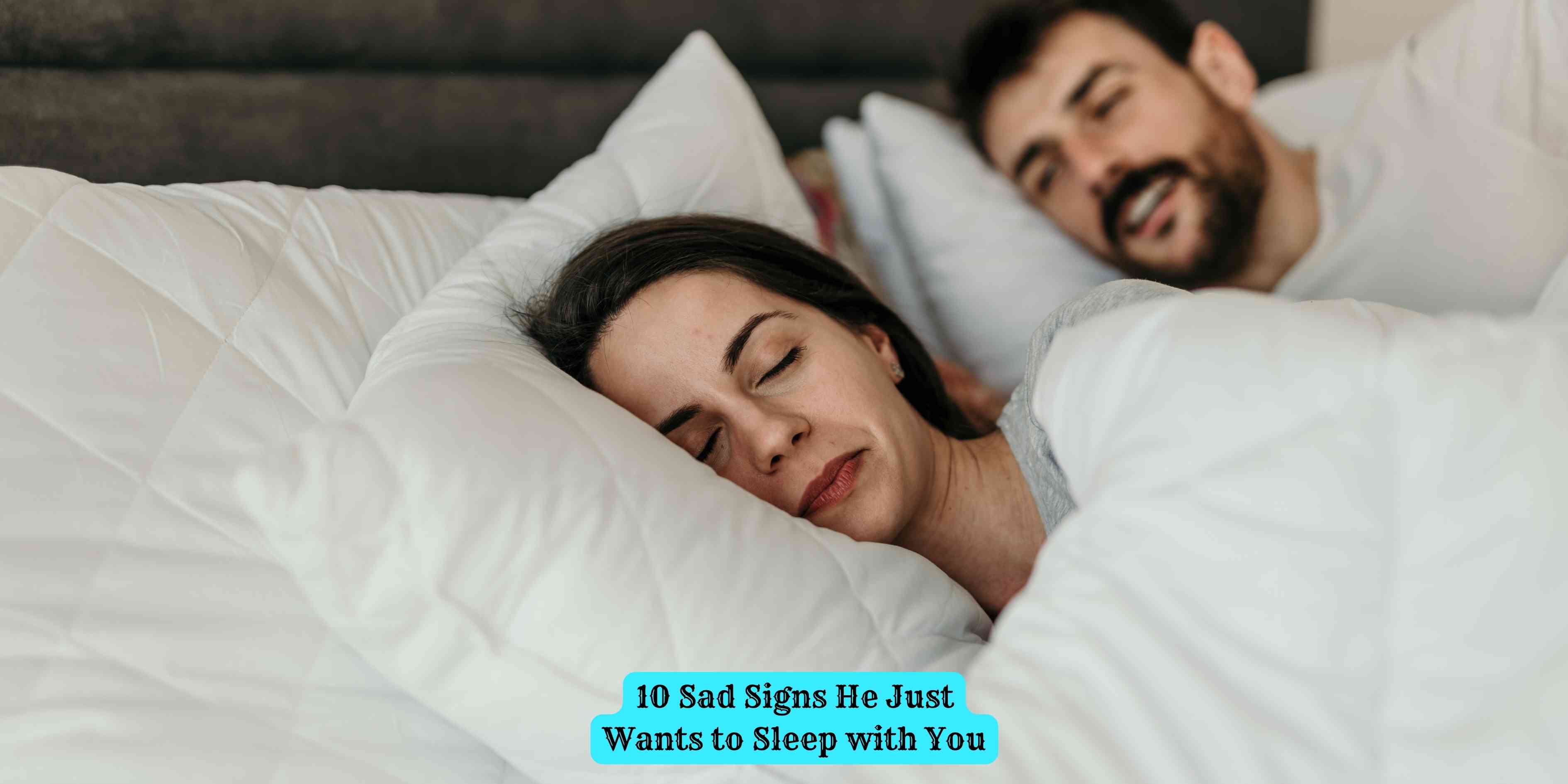 10 Sad Signs He Just Wants to Sleep with You