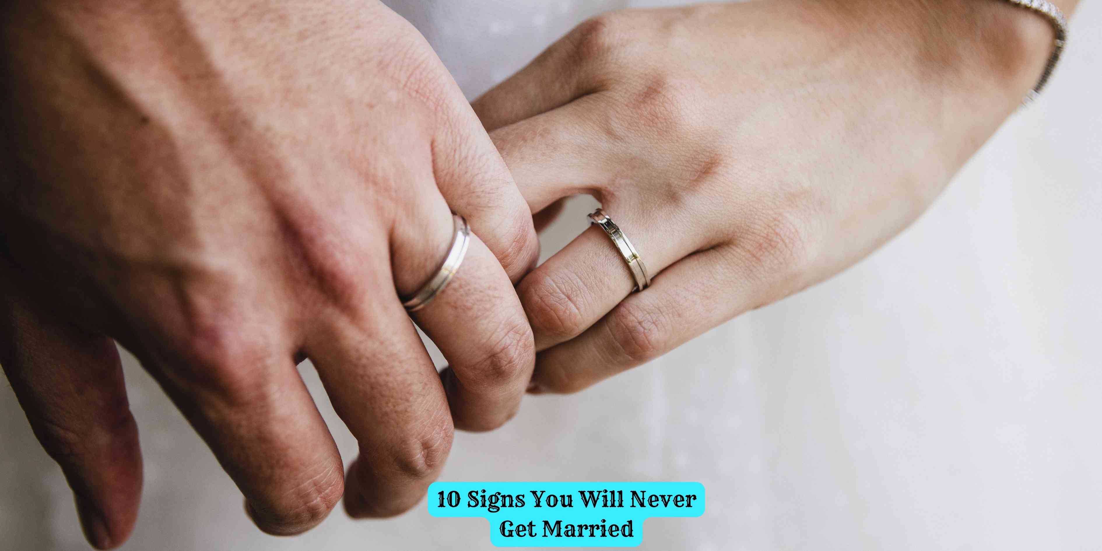 10 Signs You Will Never Get Married