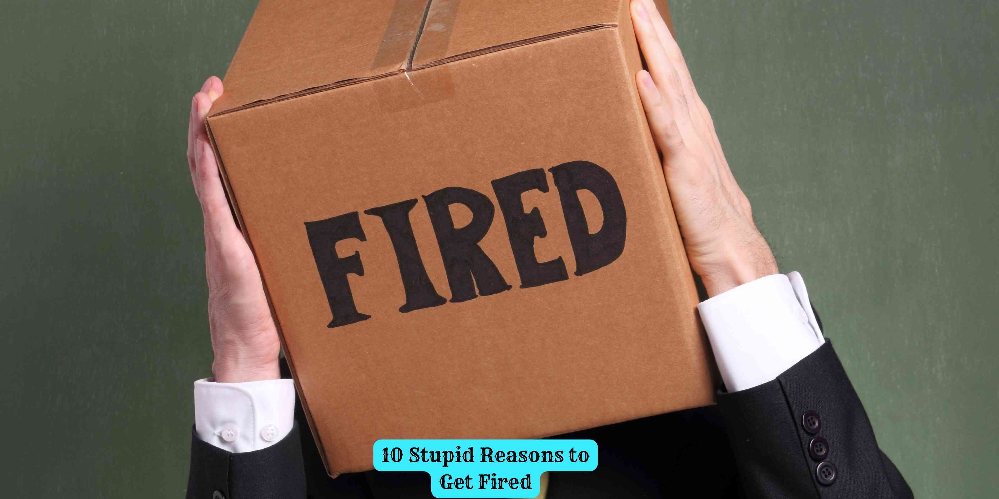10 Stupid Reasons to Get Fired