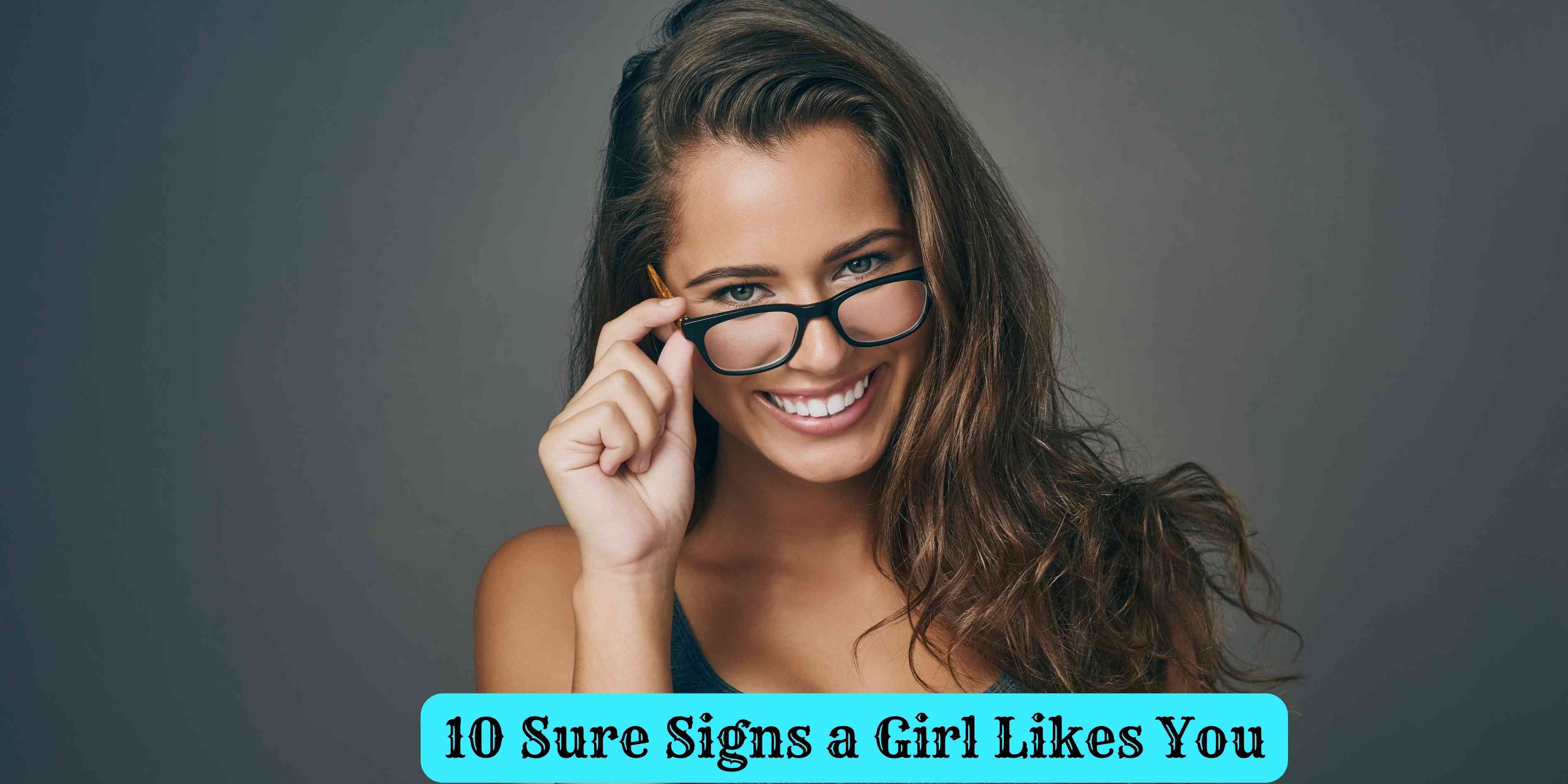 10 Sure Signs a Girl Likes You