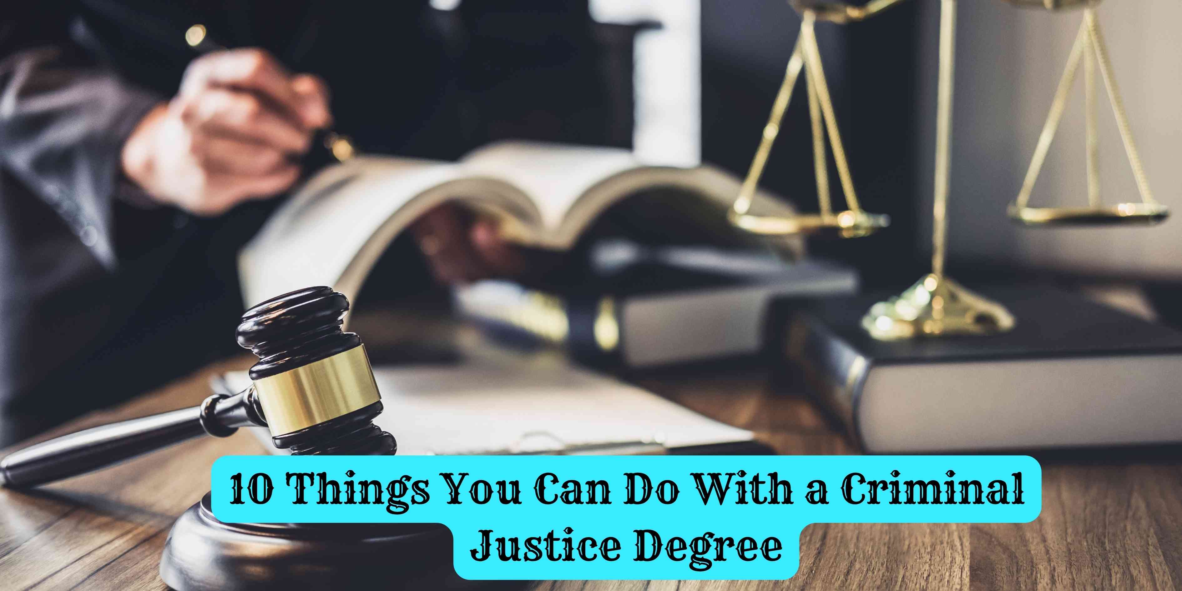 10 Things You Can Do With a Criminal Justice Degree