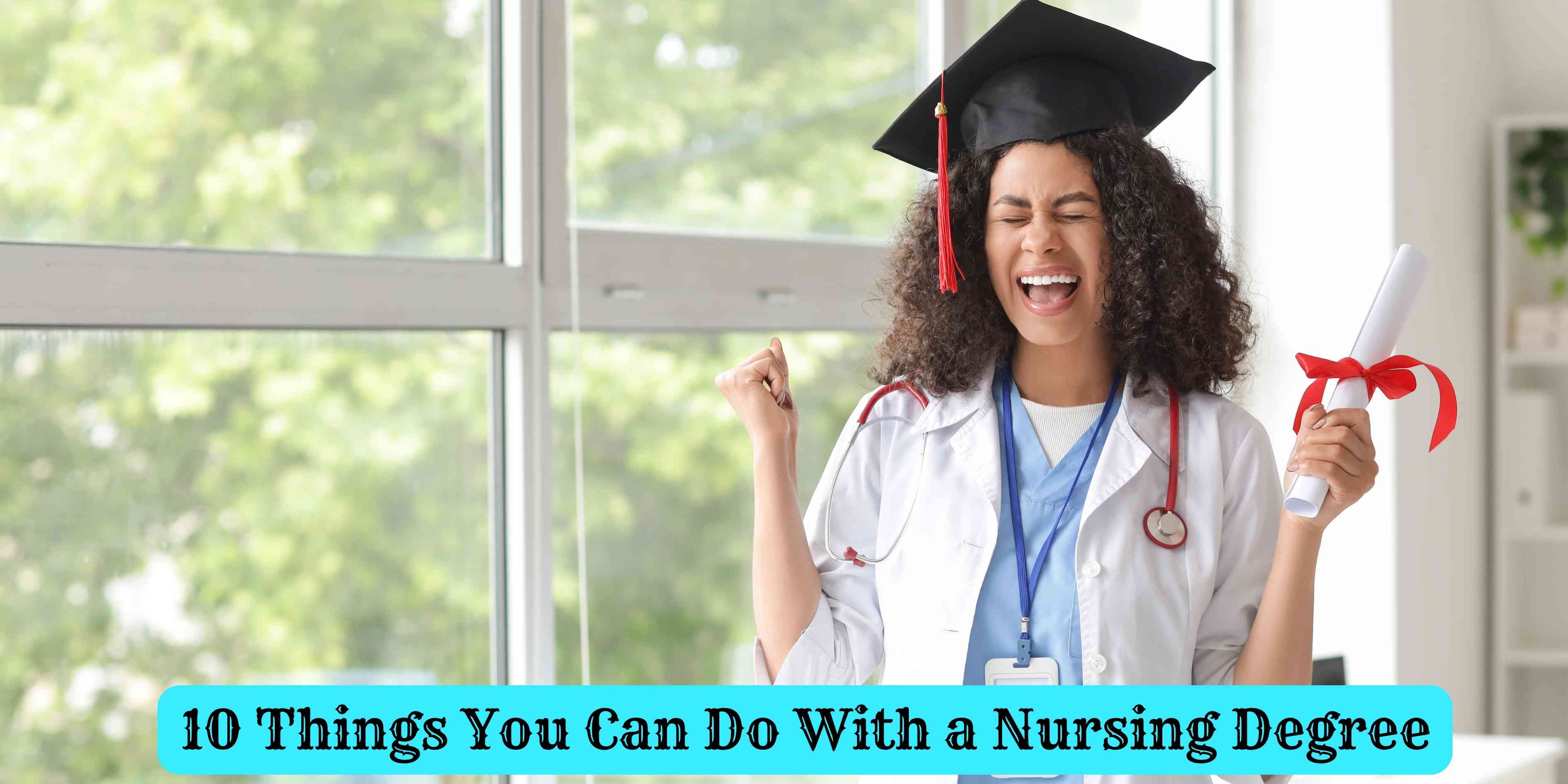 10 Things You Can Do With a Nursing Degree