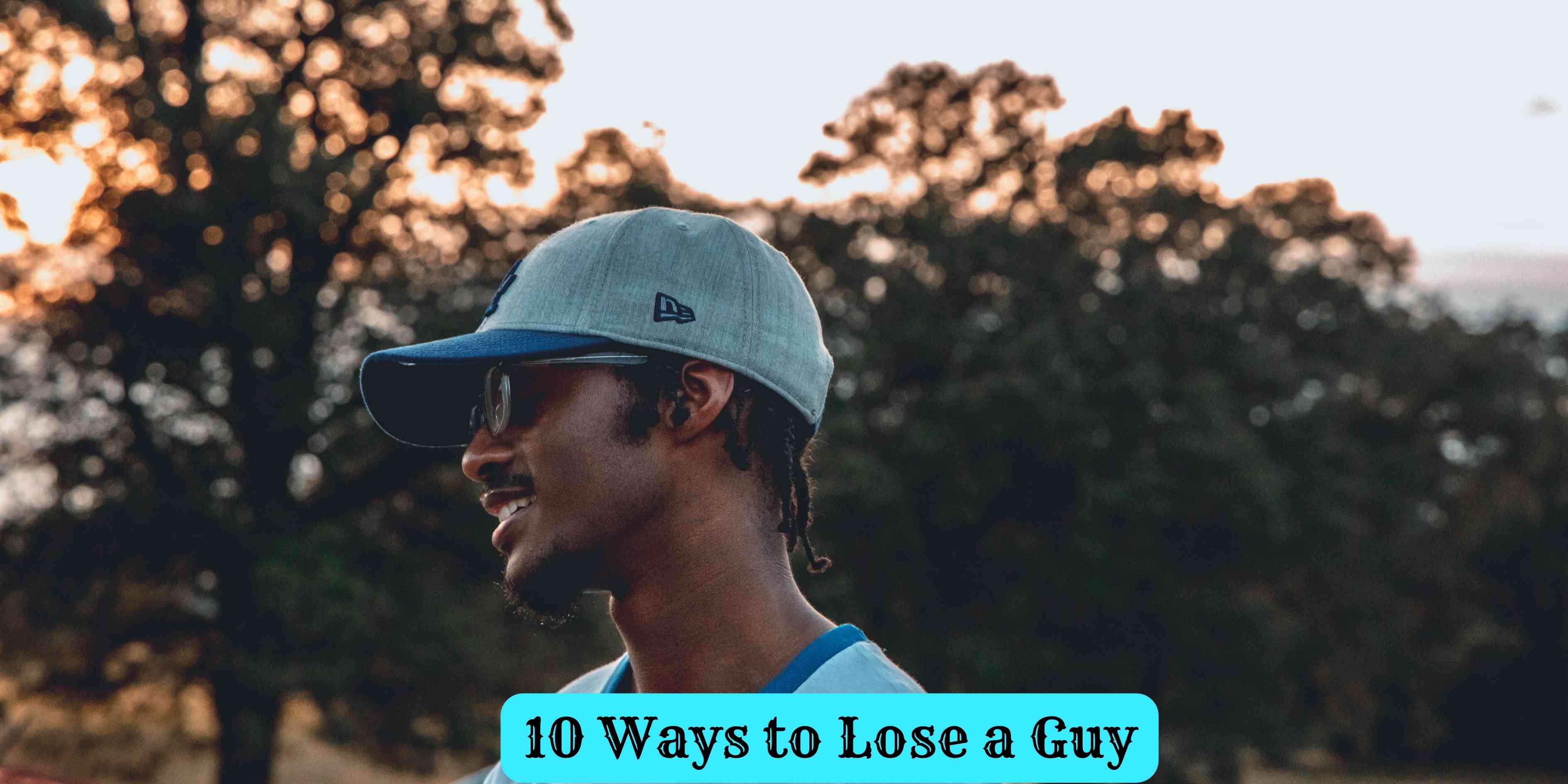 10 Ways to Lose a Guy