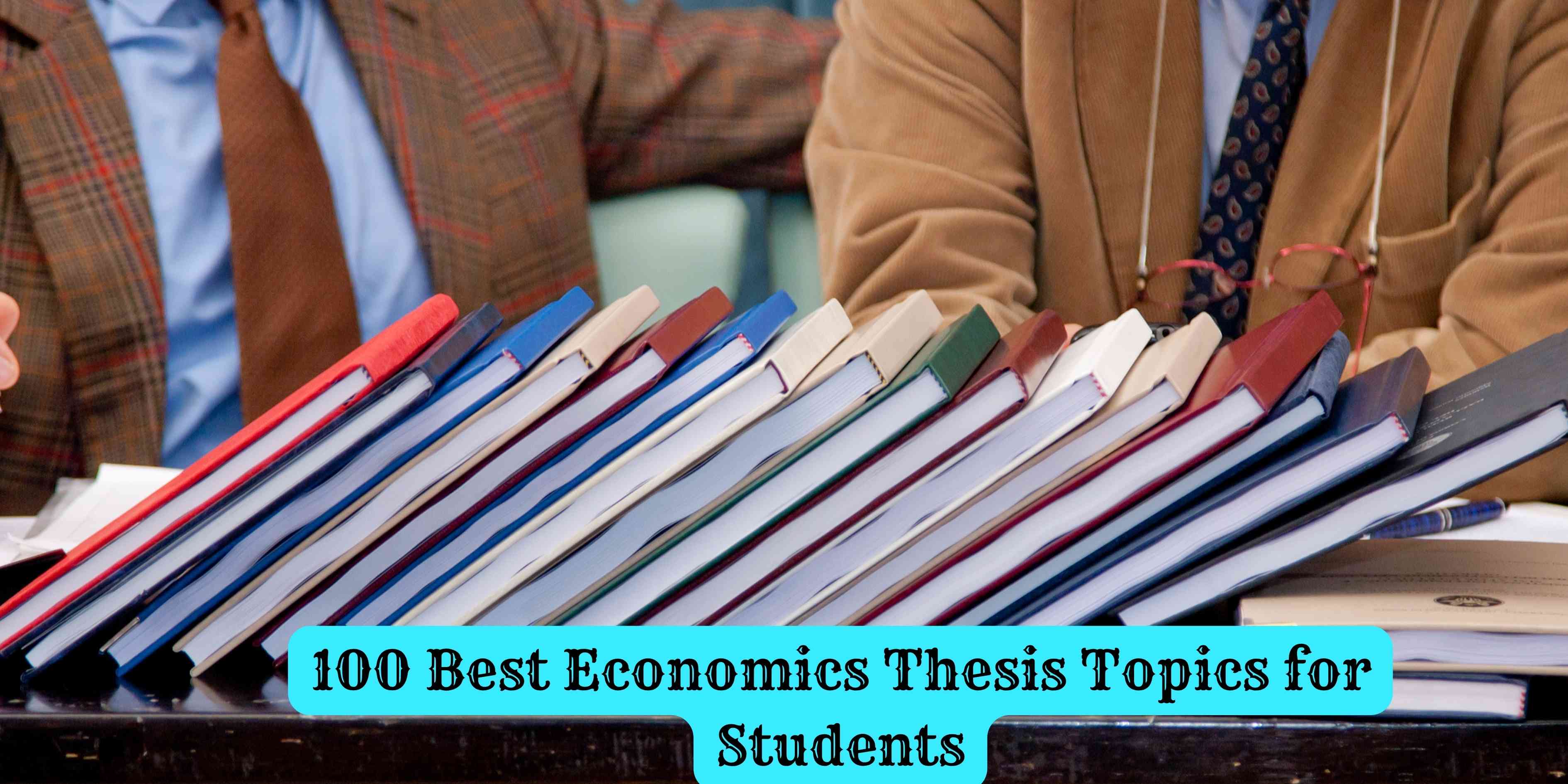 100 Best Economics Thesis Topics for Students