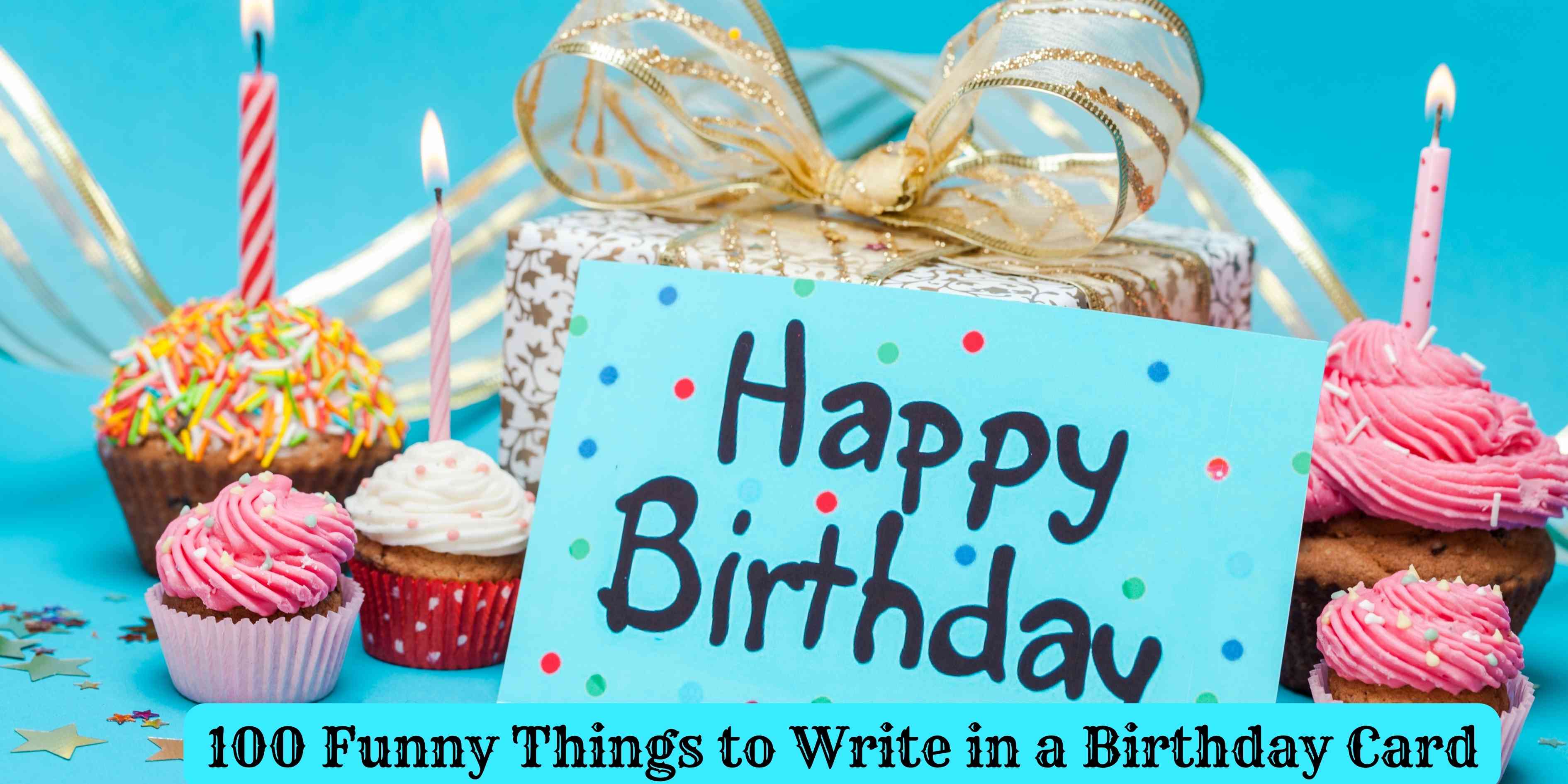 100 Funny Things to Write in a Birthday Card
