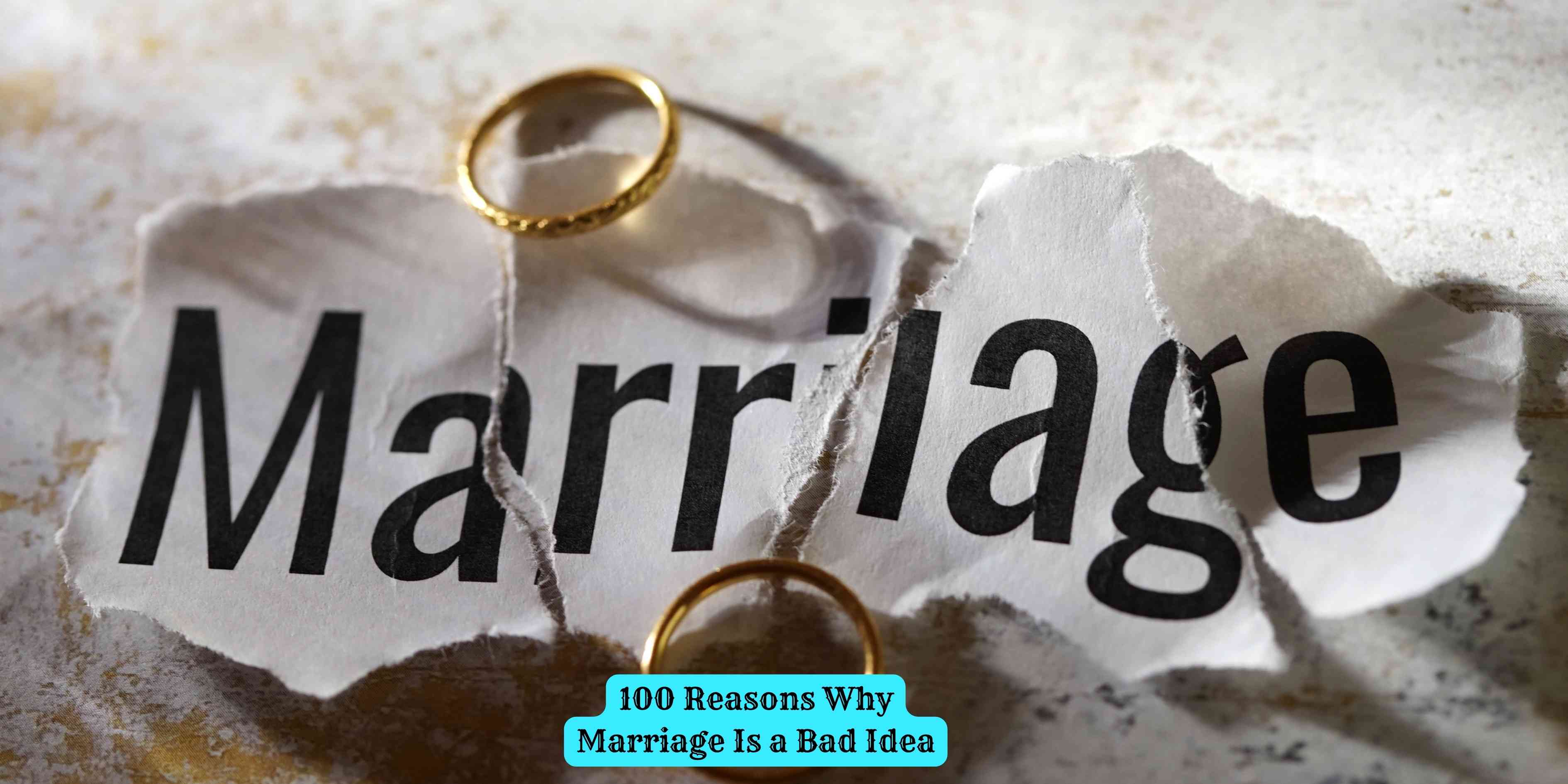 100 Reasons Why Marriage Is a Bad Idea