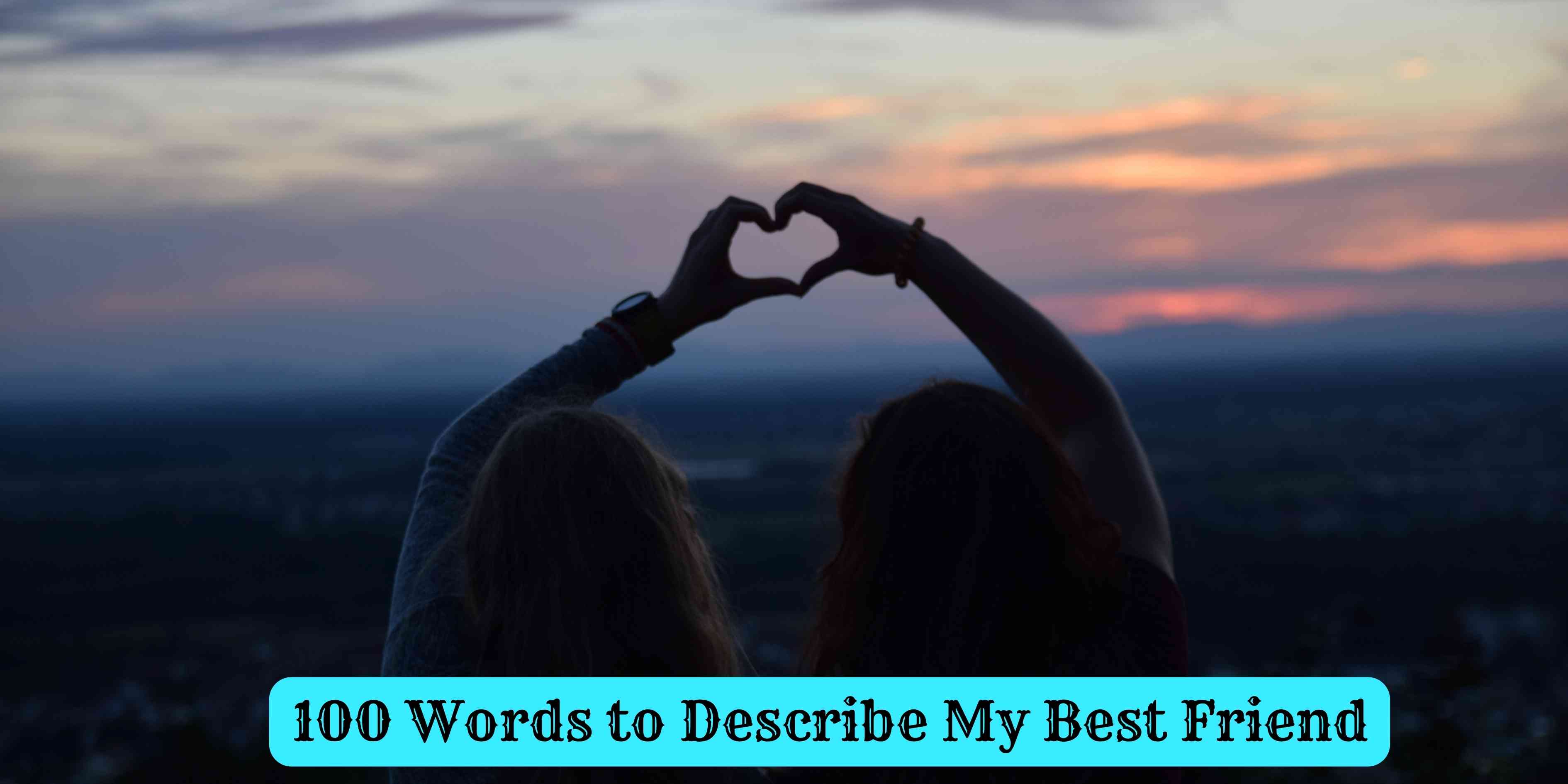 100 Words to Describe My Best Friend