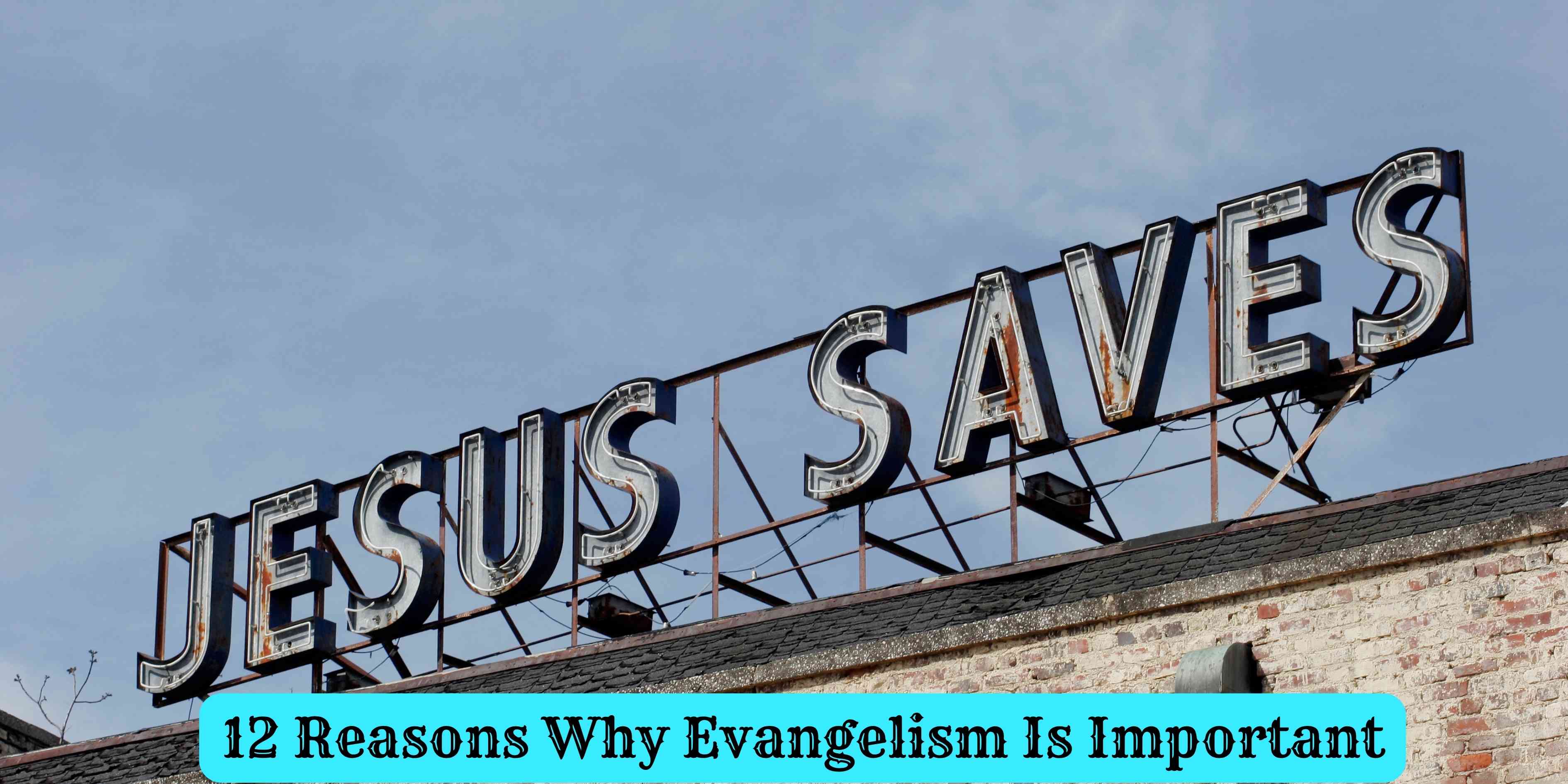 12 Reasons Why Evangelism Is Important