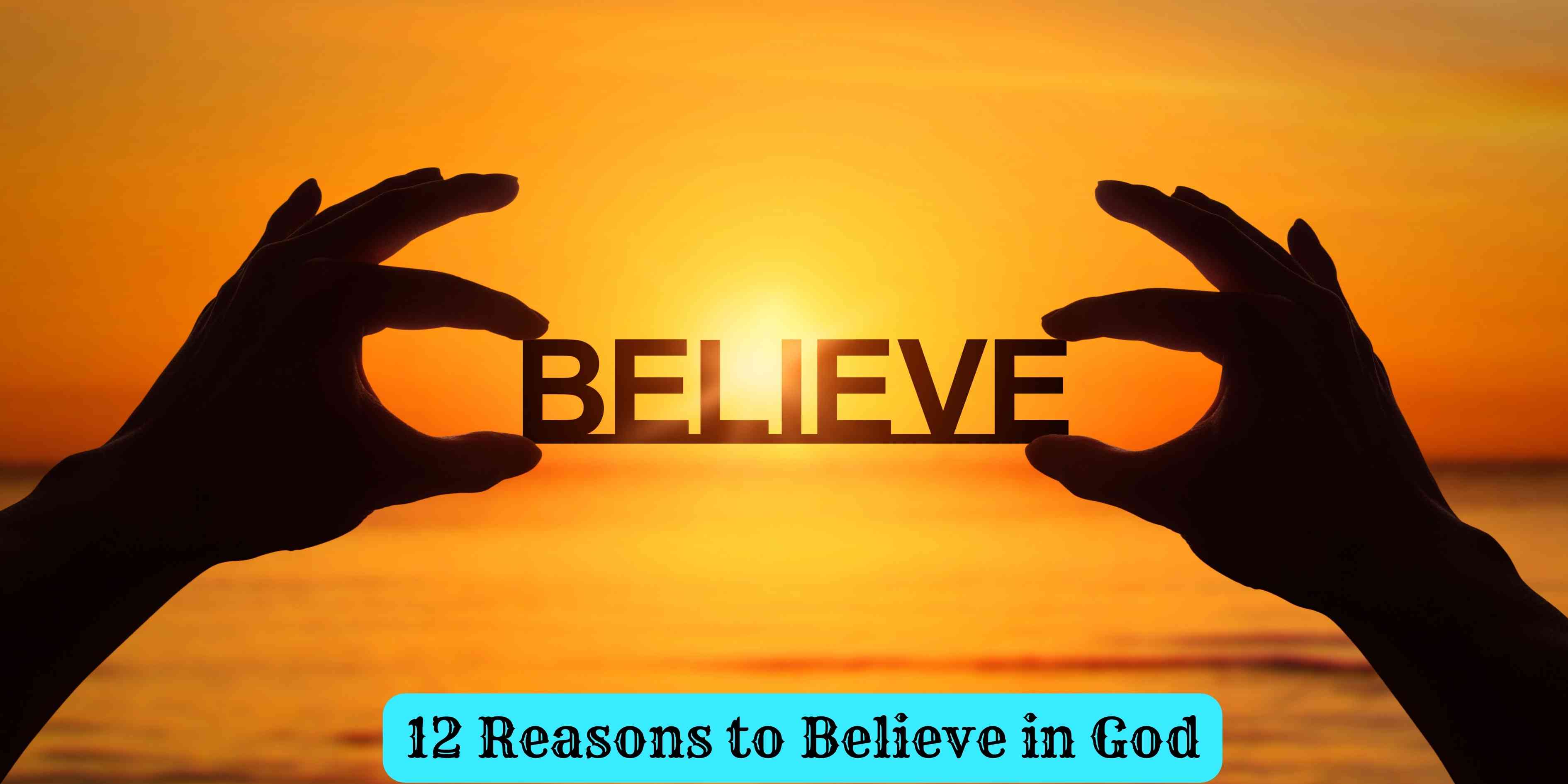 12 Reasons to Believe in God