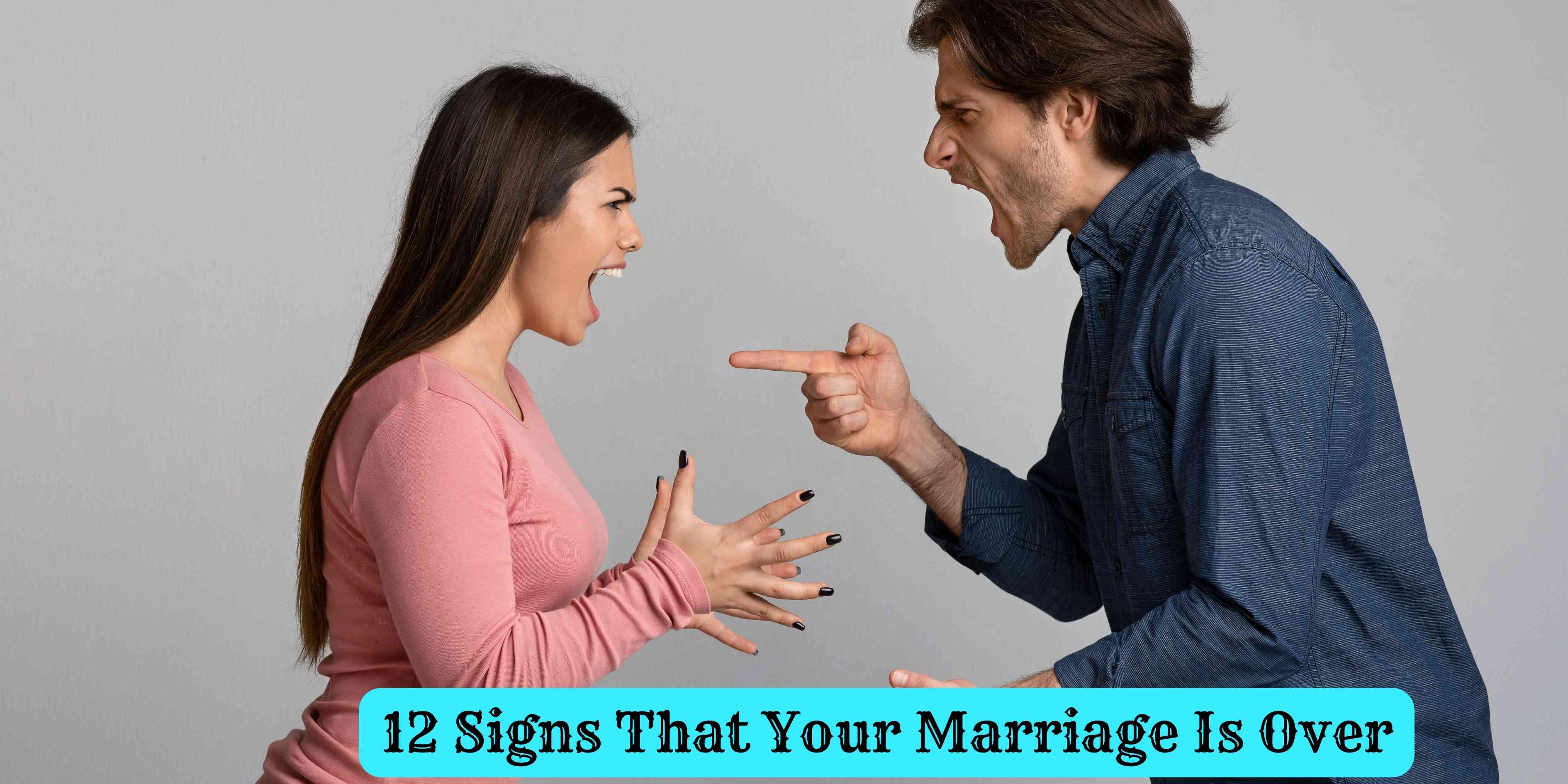 12 Signs That Your Marriage Is Over