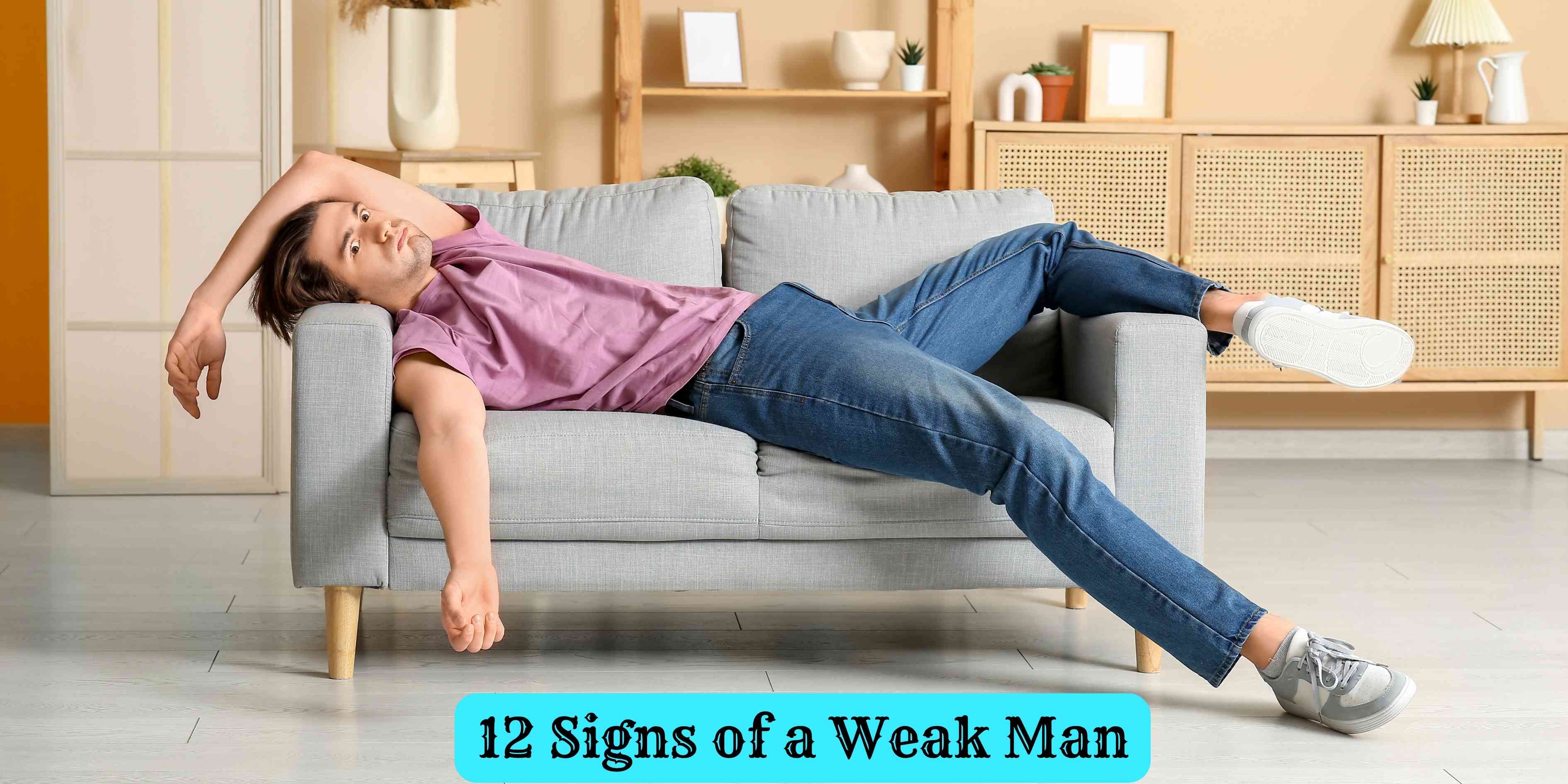 12 Signs of a Weak Man