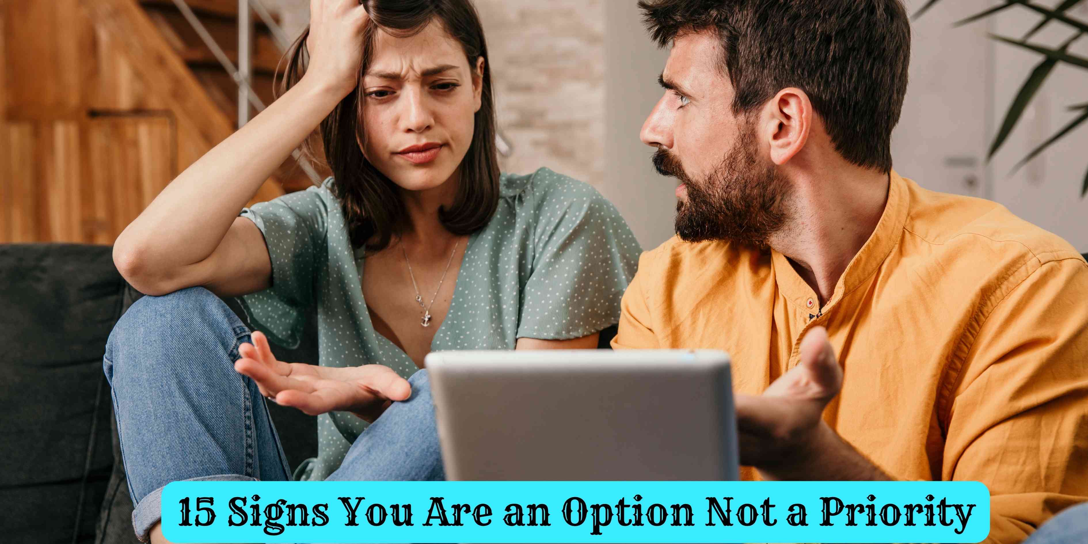 15 Signs You Are an Option Not a Priority