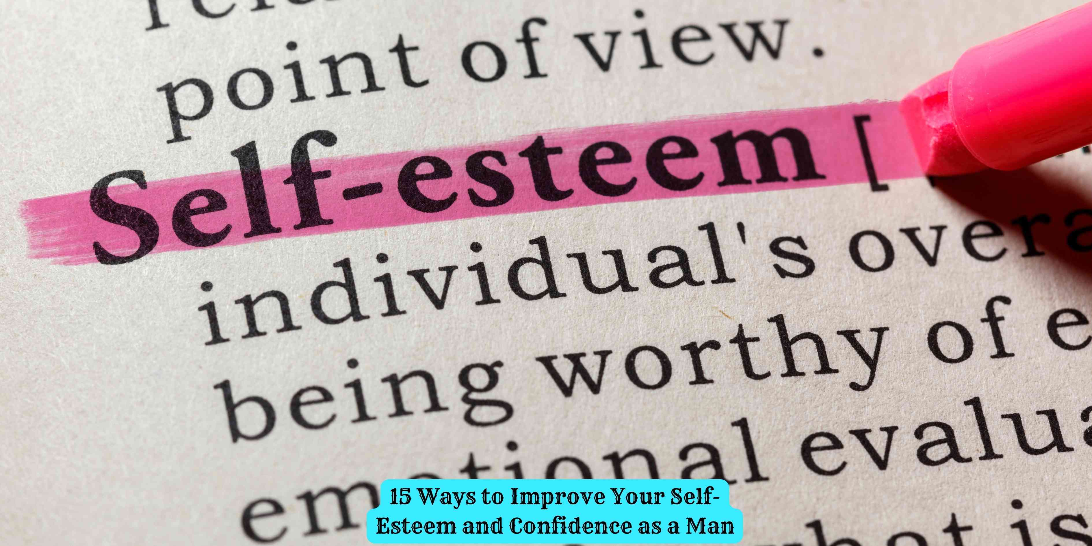 15 Ways to Improve Your Self-Esteem and Confidence as a Man