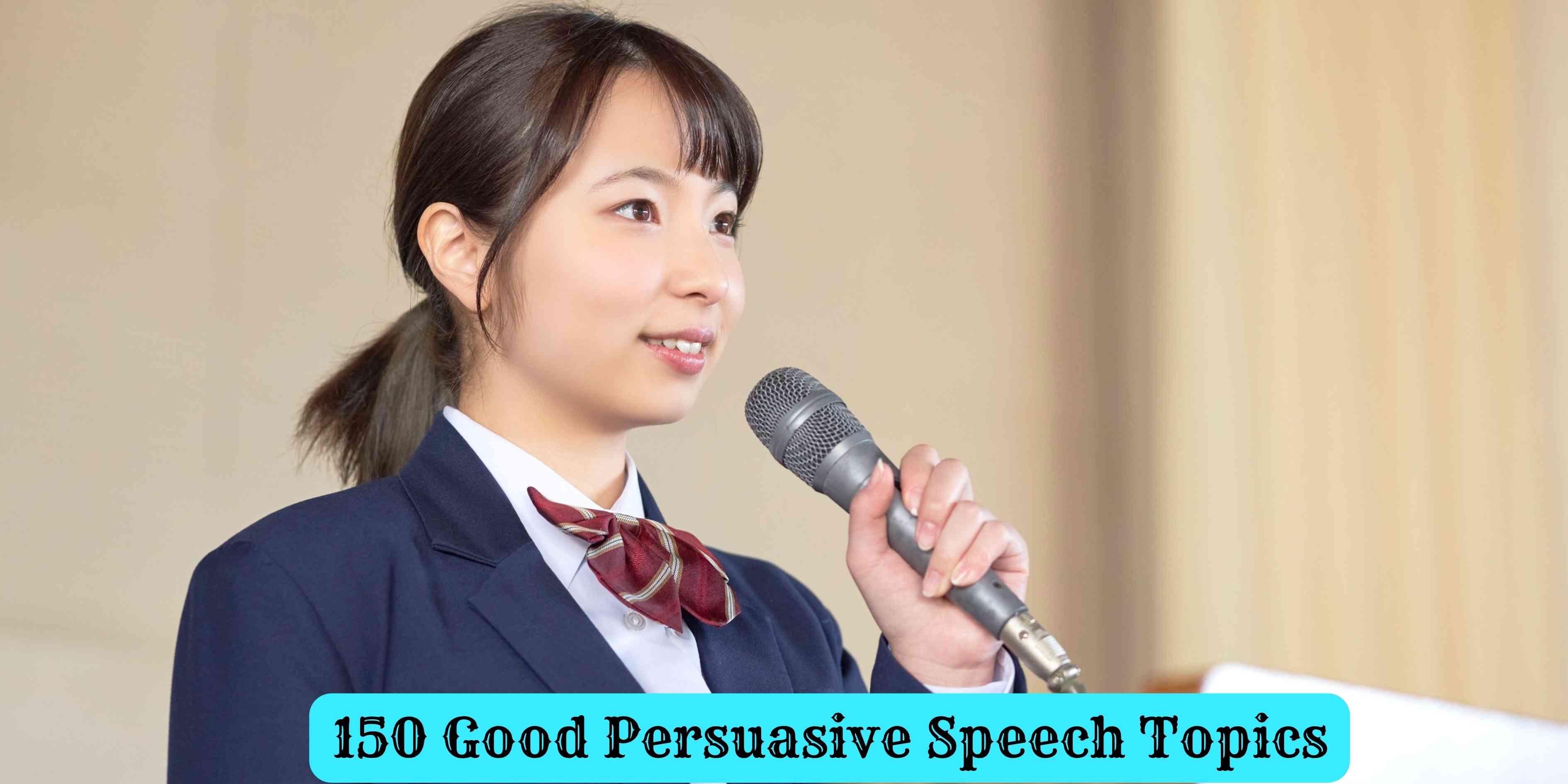 150 Good Persuasive Speech Topics