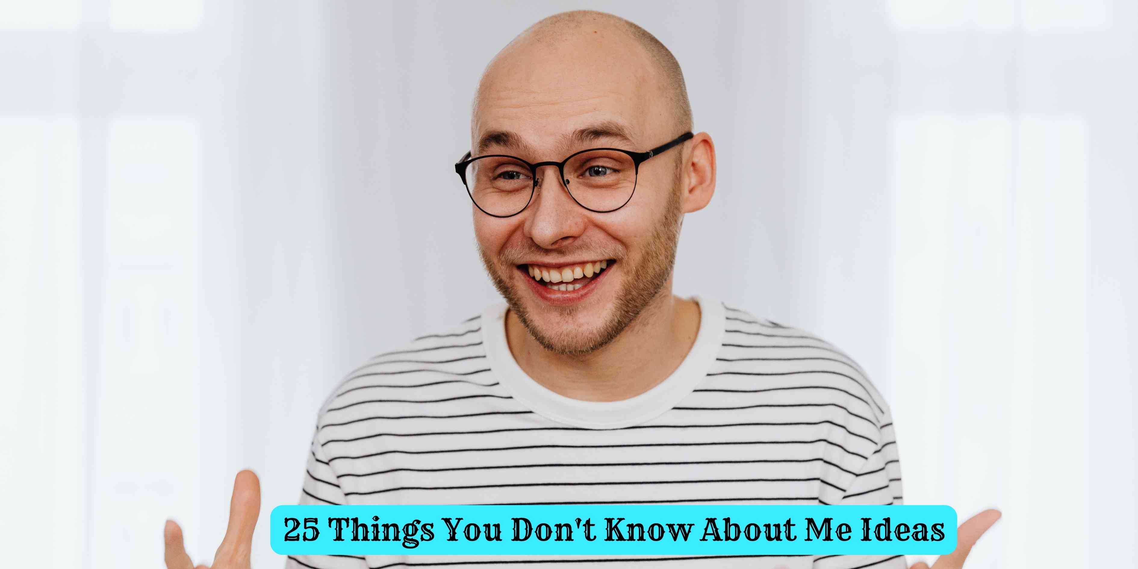 25 Things You Don't Know About Me Ideas