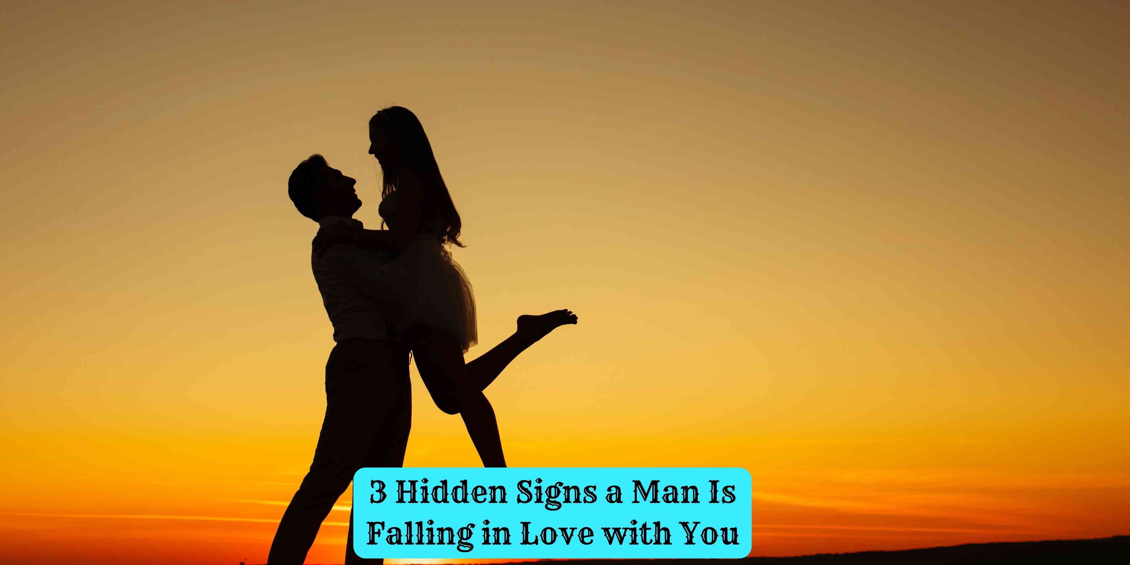 3 Hidden Signs a Man Is Falling in Love with You