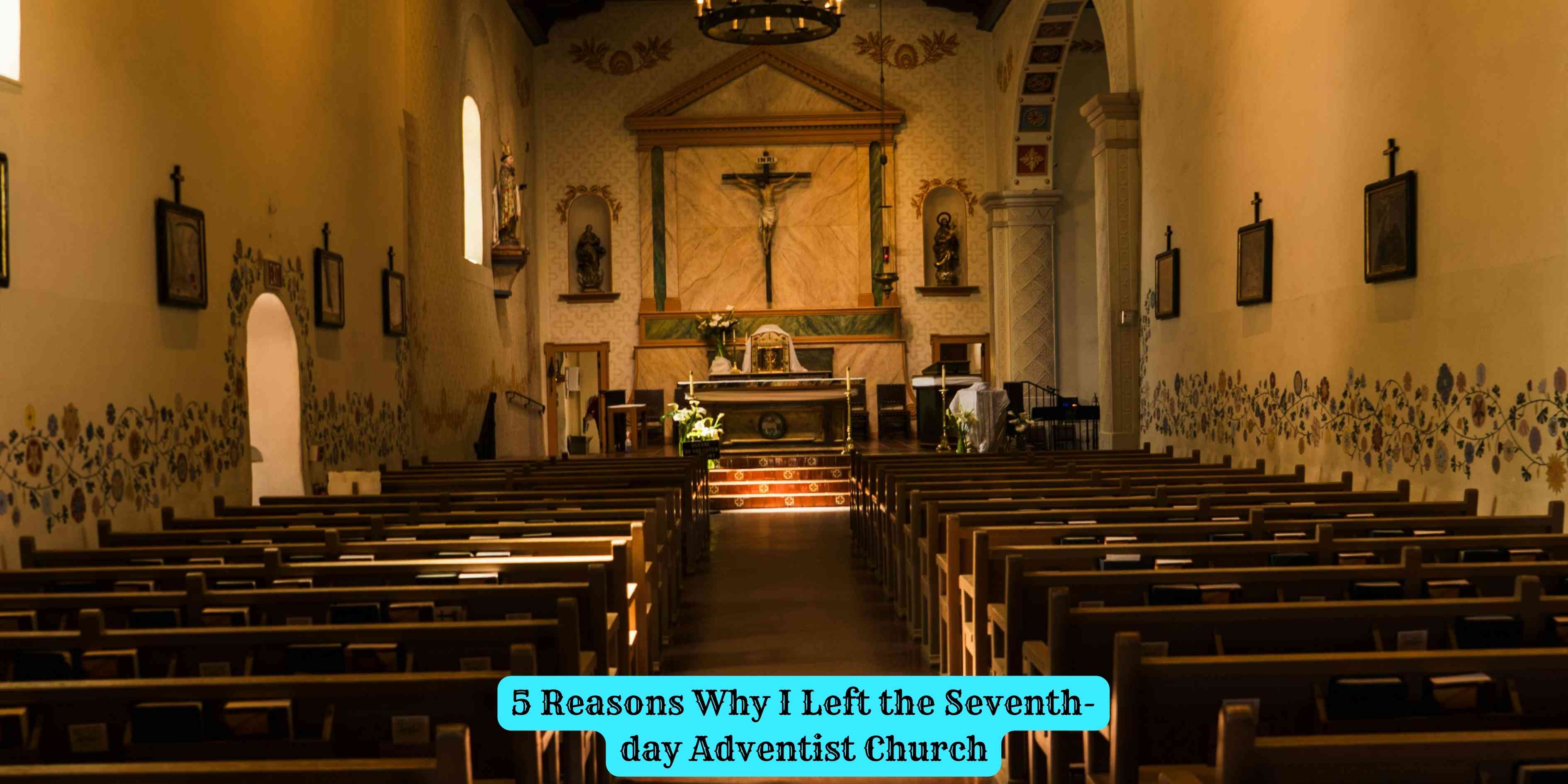 5 Reasons Why I Left the Seventh-day Adventist Church