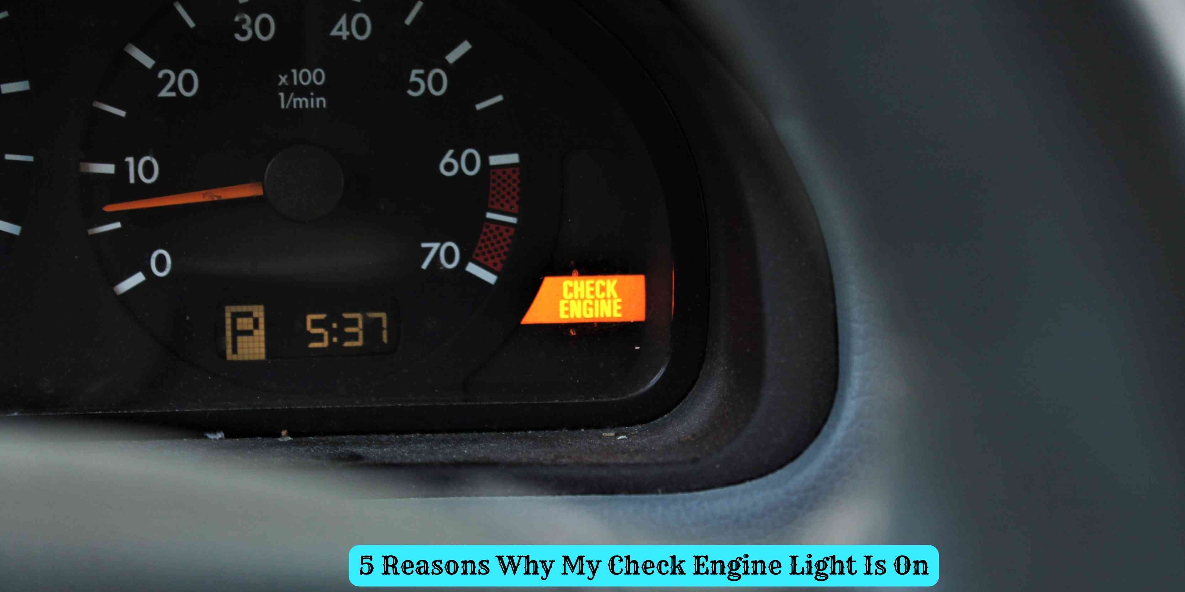 5 Reasons Why My Check Engine Light Is On